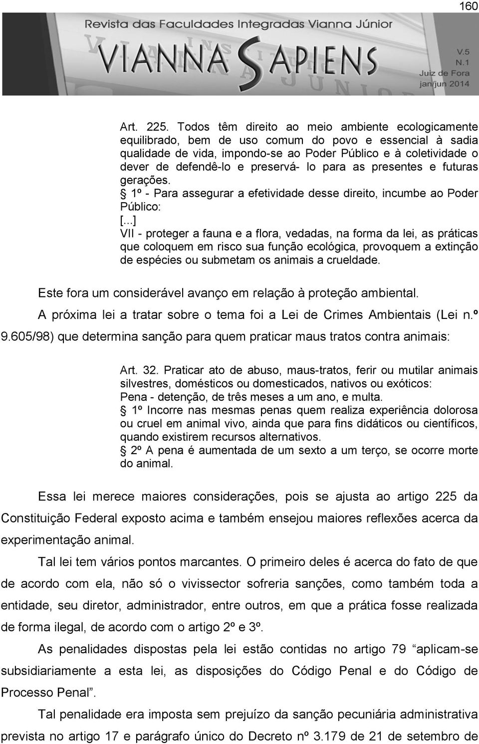 preservá- lo para as presentes e futuras gerações. 1º - Para assegurar a efetividade desse direito, incumbe ao Poder Público: [.