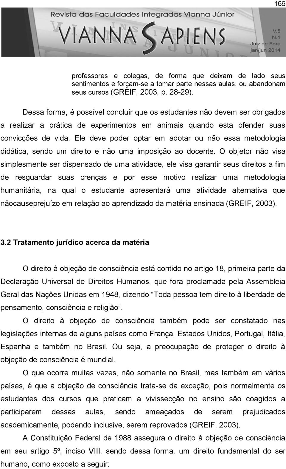 Ele deve poder optar em adotar ou não essa metodologia didática, sendo um direito e não uma imposição ao docente.