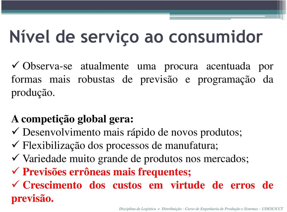 A competição global gera: Desenvolvimento mais rápido de novos produtos; Flexibilização dos