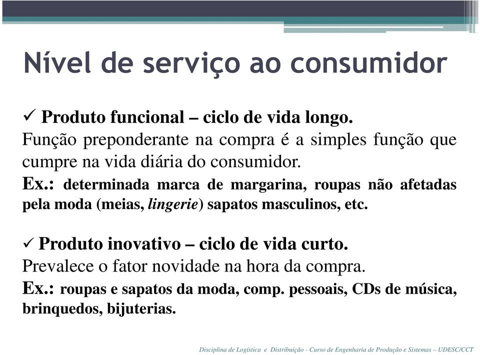 : determinada marca de margarina, roupas não afetadas pela moda (meias, lingerie) sapatos masculinos, etc.