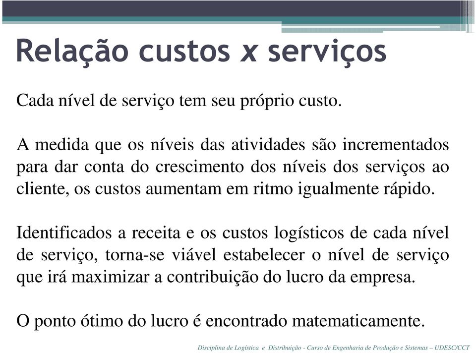 cliente, os custos aumentam em ritmo igualmente rápido.