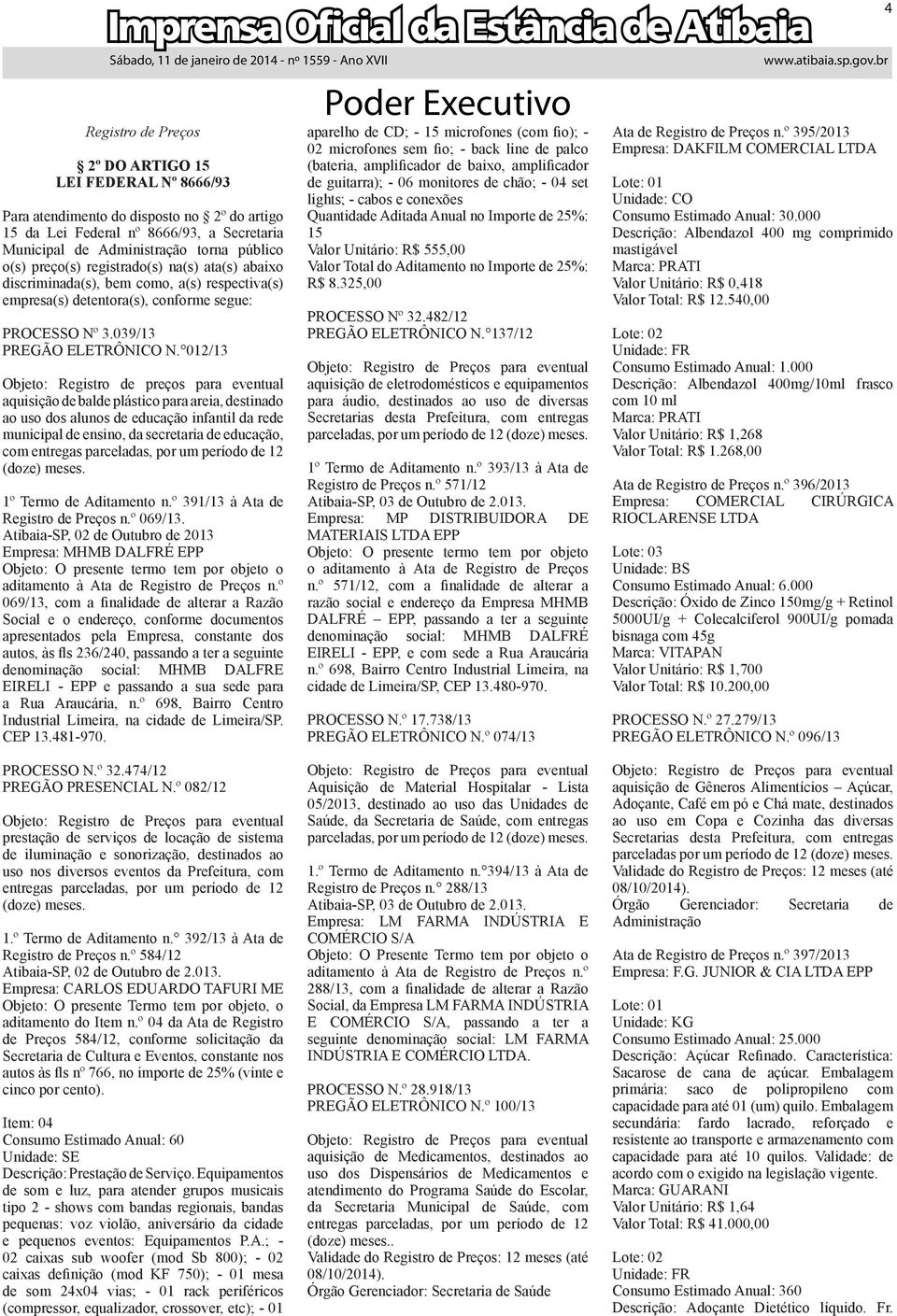 012/13 Objeto: Registro de preços para eventual aquisição de balde plástico para areia, destinado ao uso dos alunos de educação infantil da rede municipal de ensino, da secretaria de educação, com