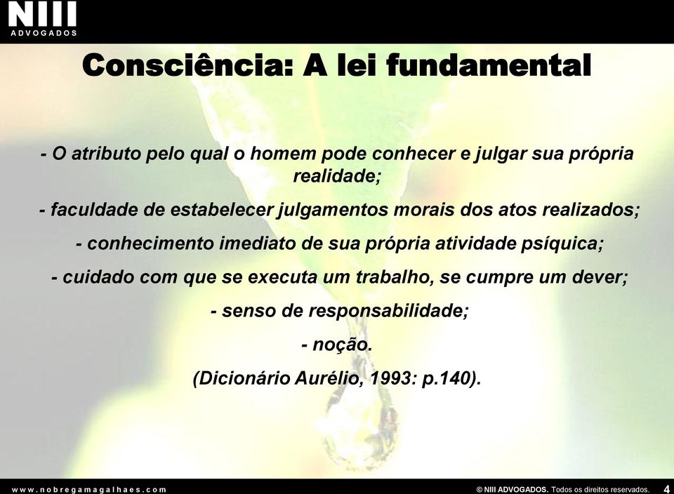 conhecimento imediato de sua própria atividade psíquica; - cuidado com que se executa um