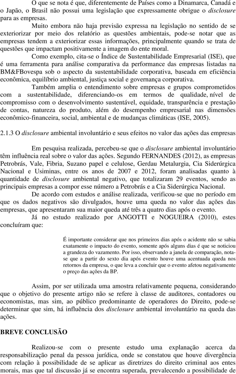 informações, principalmente quando se trata de questões que impactam positivamente a imagem do ente moral.