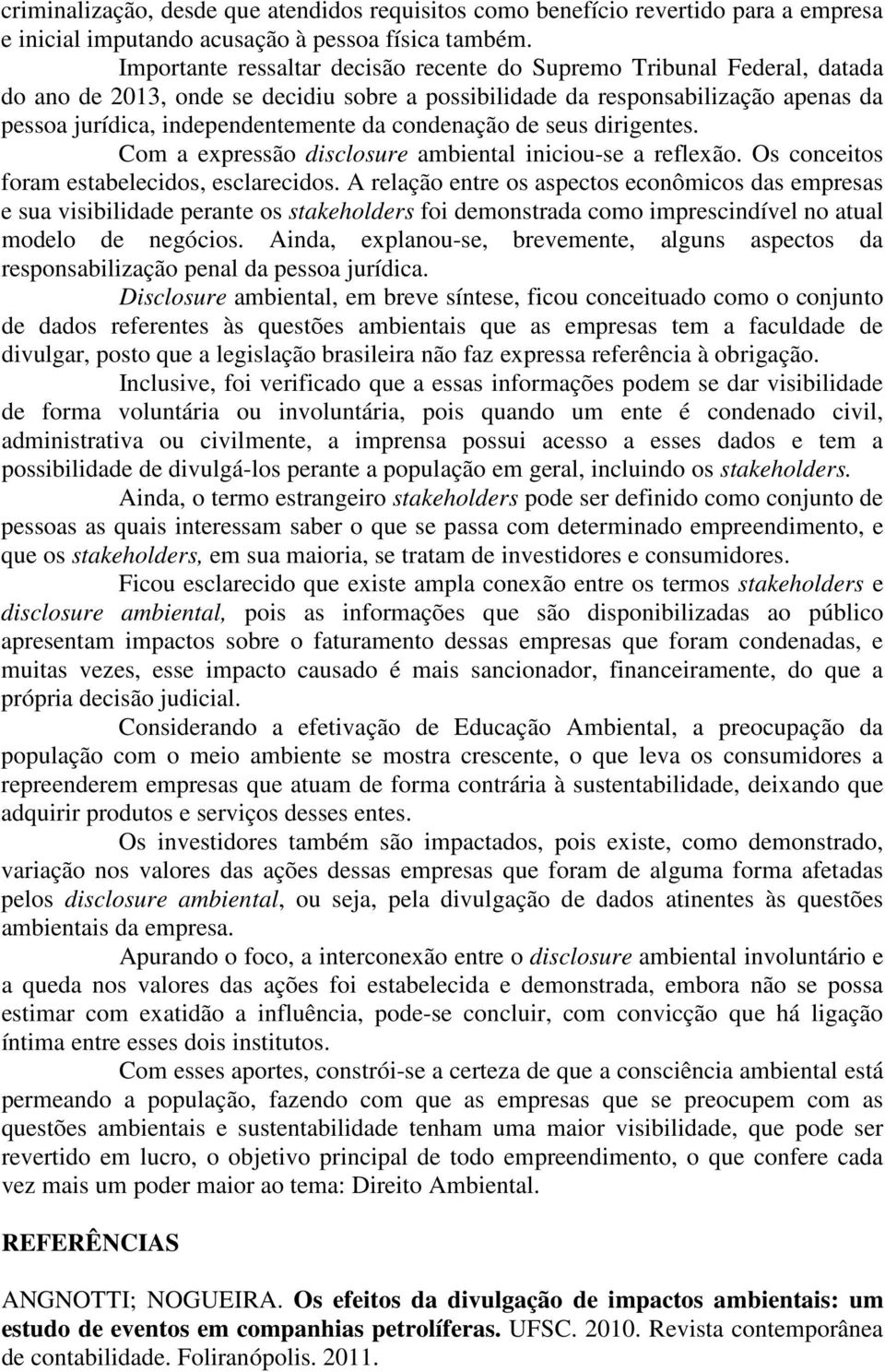 condenação de seus dirigentes. Com a expressão disclosure ambiental iniciou-se a reflexão. Os conceitos foram estabelecidos, esclarecidos.