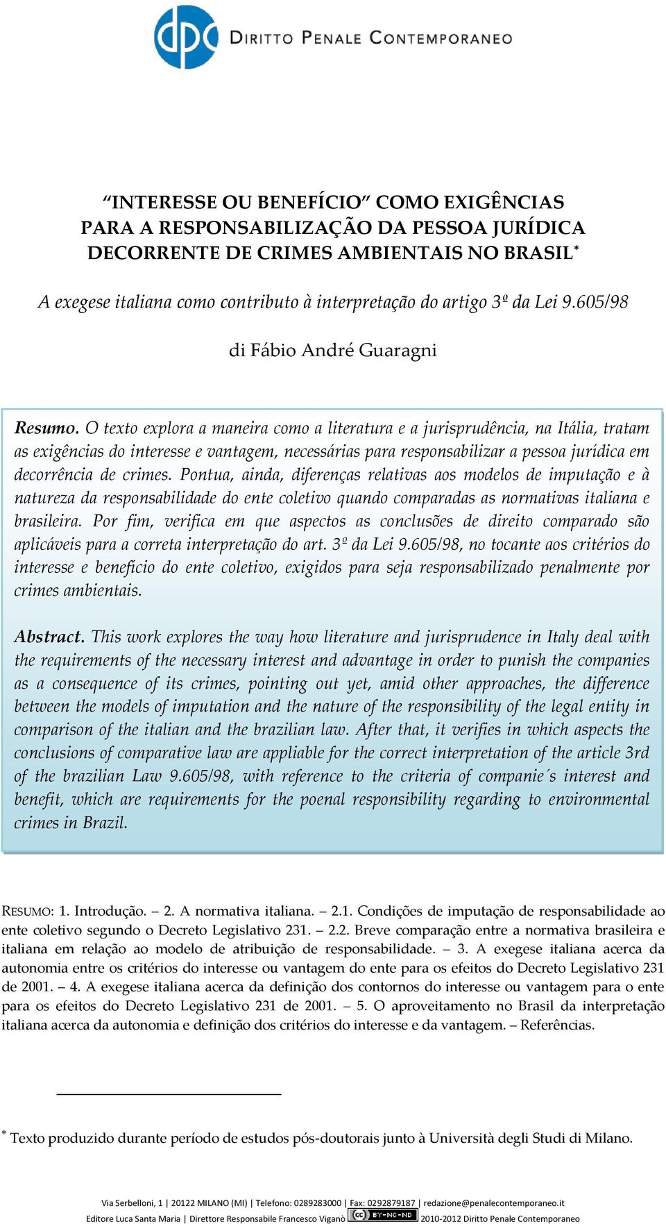 O texto explora a maneira como a literatura e a jurisprudência, na Itália, tratam as exigências do interesse e vantagem, necessárias para responsabilizar a pessoa jurídica em decorrência de crimes.