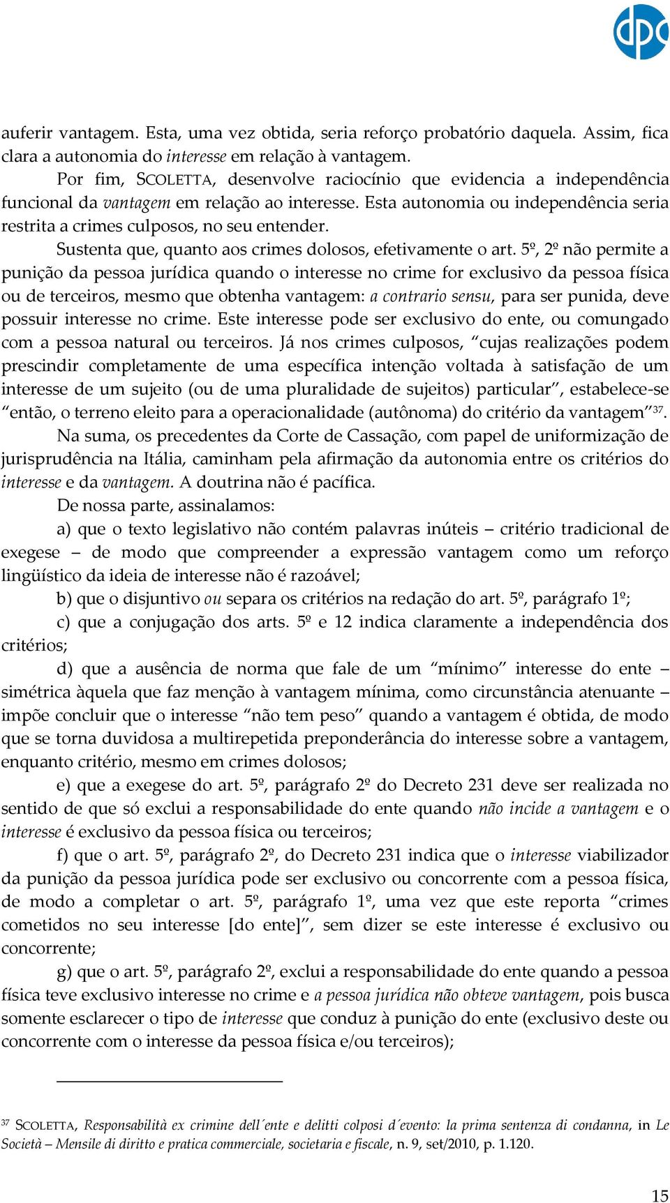 Sustenta que, quanto aos crimes dolosos, efetivamente o art.