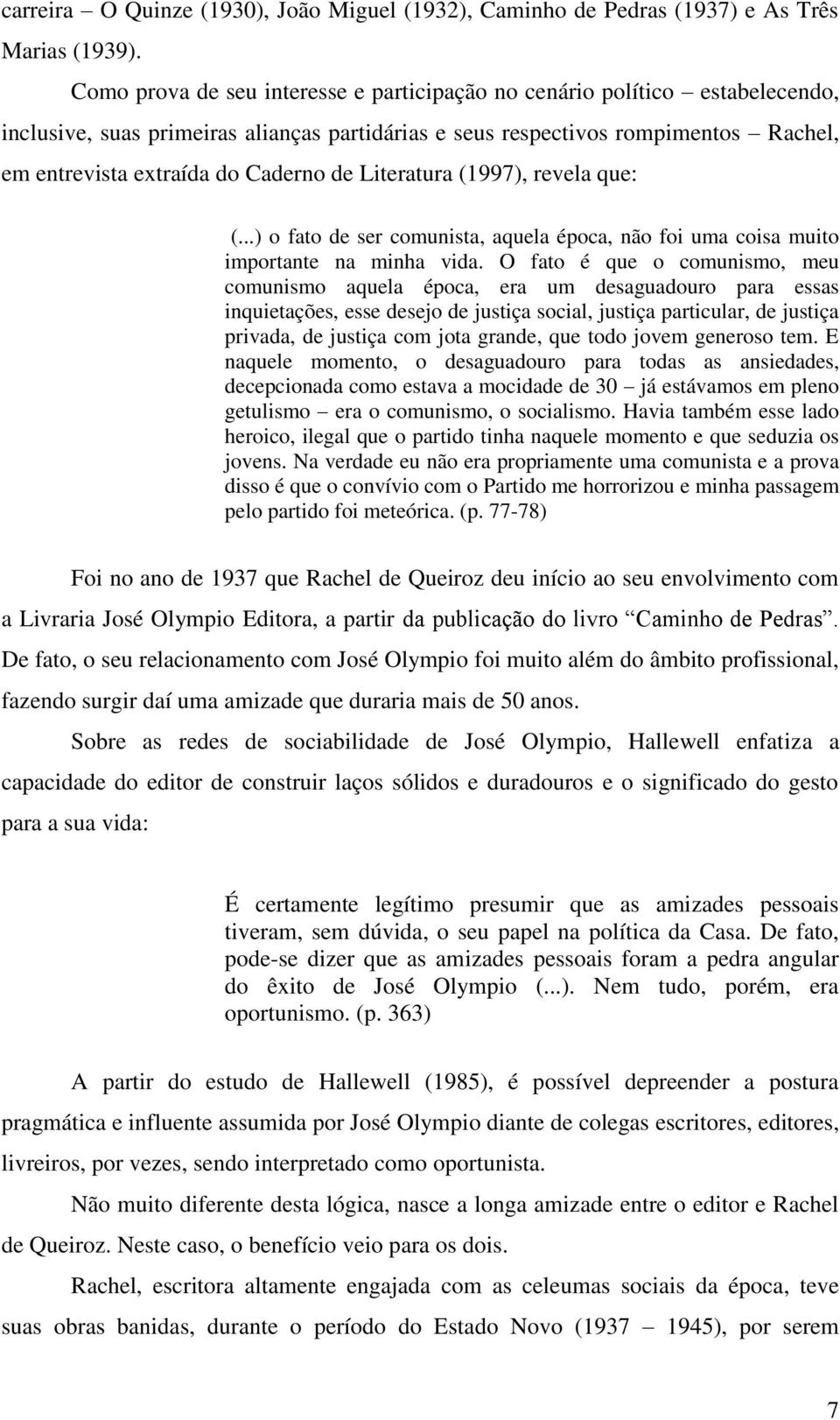 de Literatura (1997), revela que: (...) o fato de ser comunista, aquela época, não foi uma coisa muito importante na minha vida.