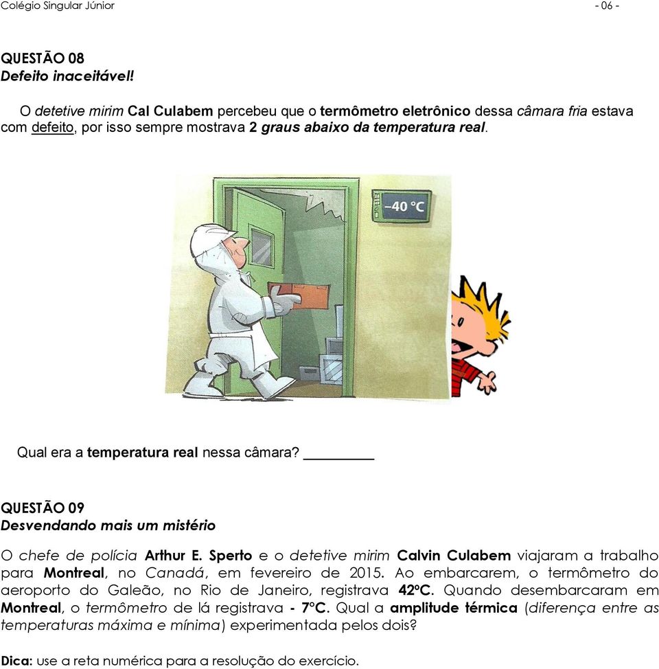 Qual era a temperatura real nessa câmara? QUESTÃO 09 Desvendando mais um mistério O chefe de polícia Arthur E.