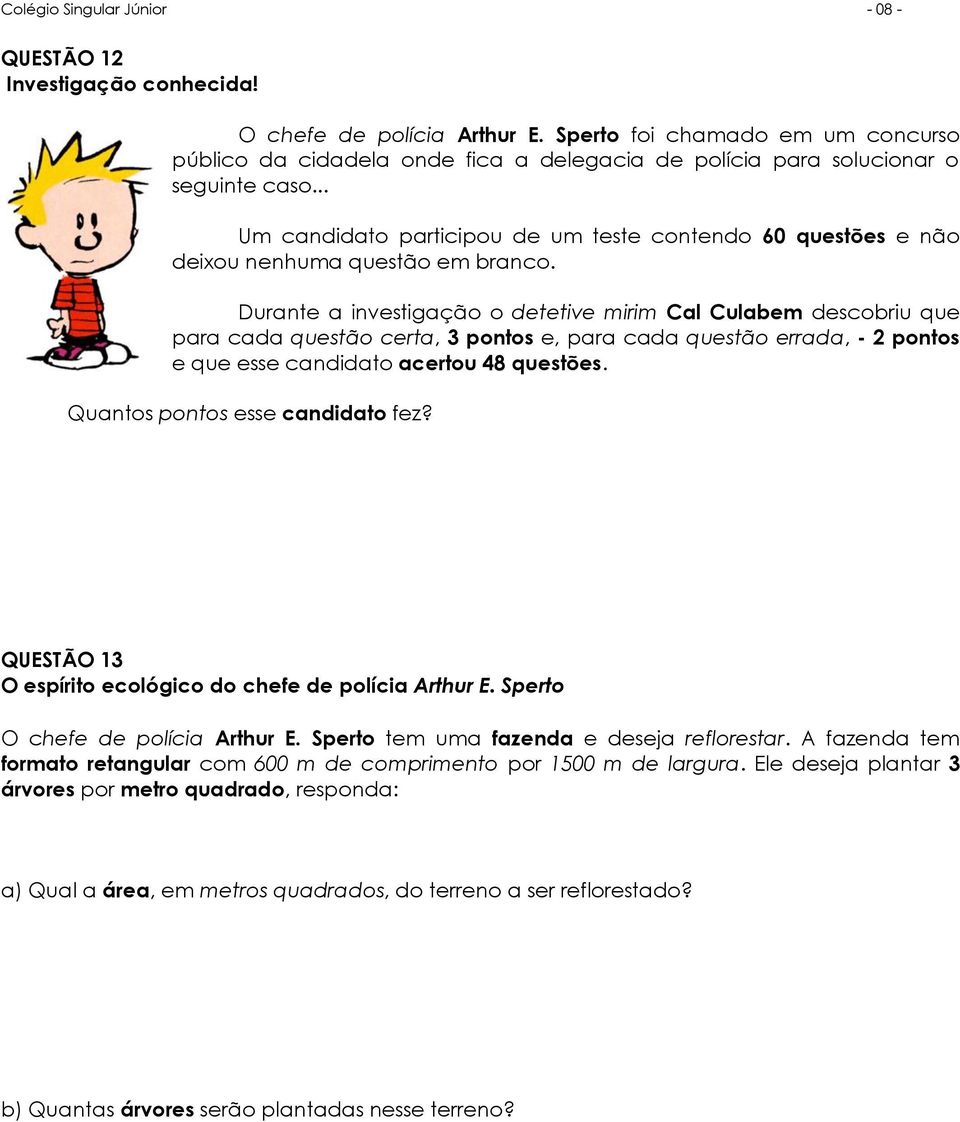 .. Um candidato participou de um teste contendo 60 questões e não deixou nenhuma questão em branco.