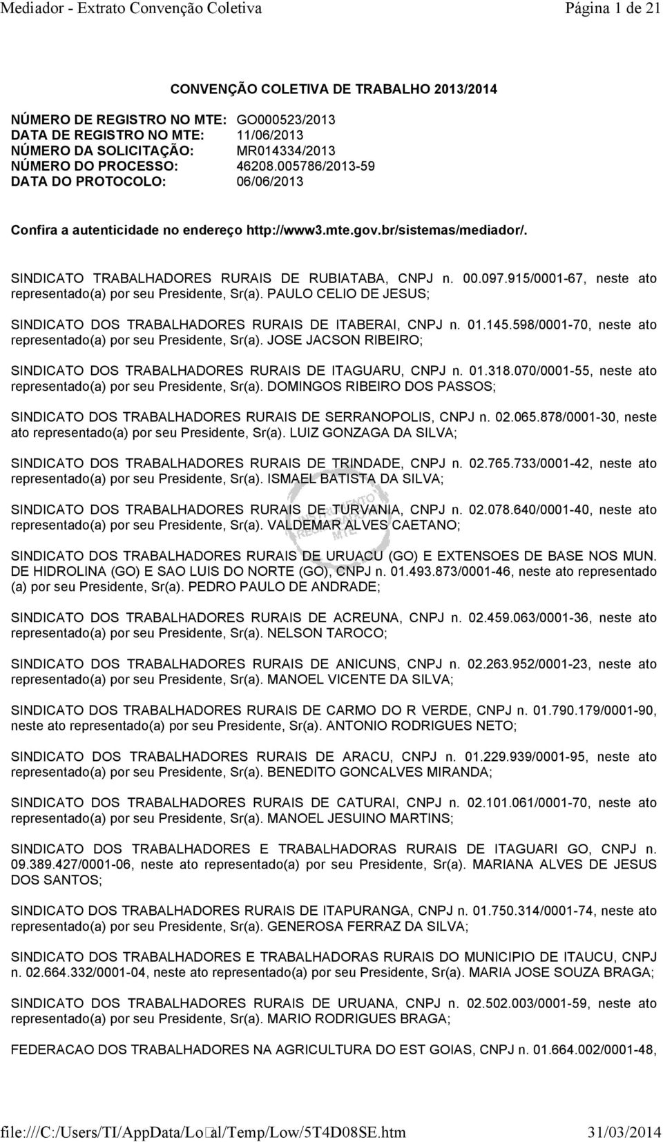 915/0001-67, neste ato representado(a) por seu Presidente, Sr(a). PAULO CELIO DE JESUS; SINDICATO DOS TRABALHADORES RURAIS DE ITABERAI, CNPJ n. 01.145.