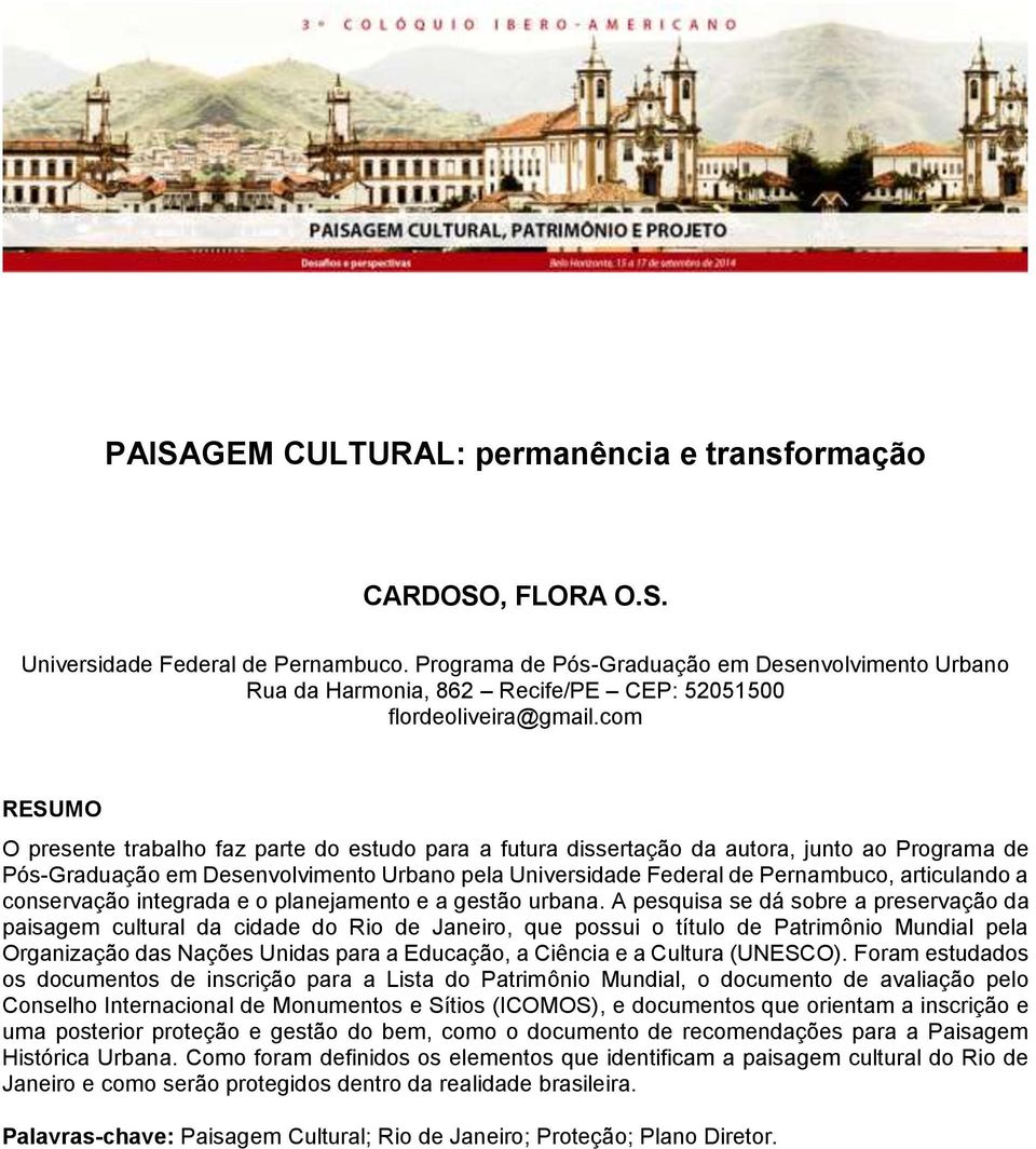 com RESUMO O presente trabalho faz parte do estudo para a futura dissertação da autora, junto ao Programa de Pós-Graduação em Desenvolvimento Urbano pela Universidade Federal de Pernambuco,