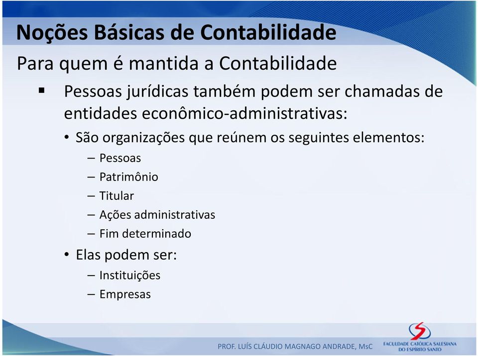 organizações que reúnem os seguintes elementos: Pessoas Patrimônio