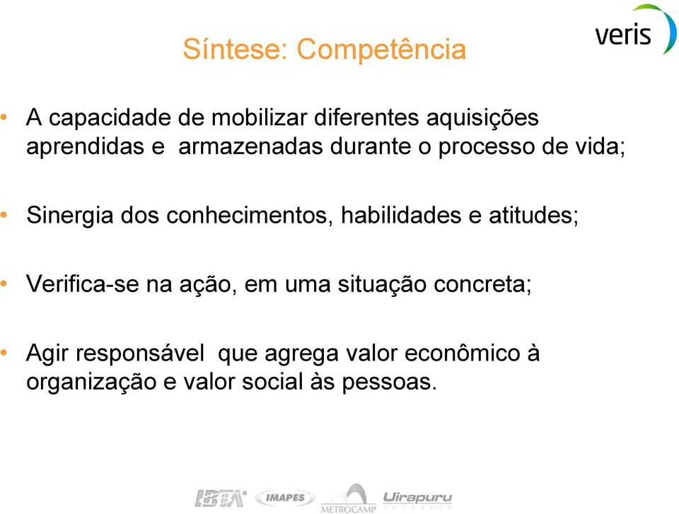 conhecimentos, habilidades e atitudes; Verifica-se na ação, em uma situação