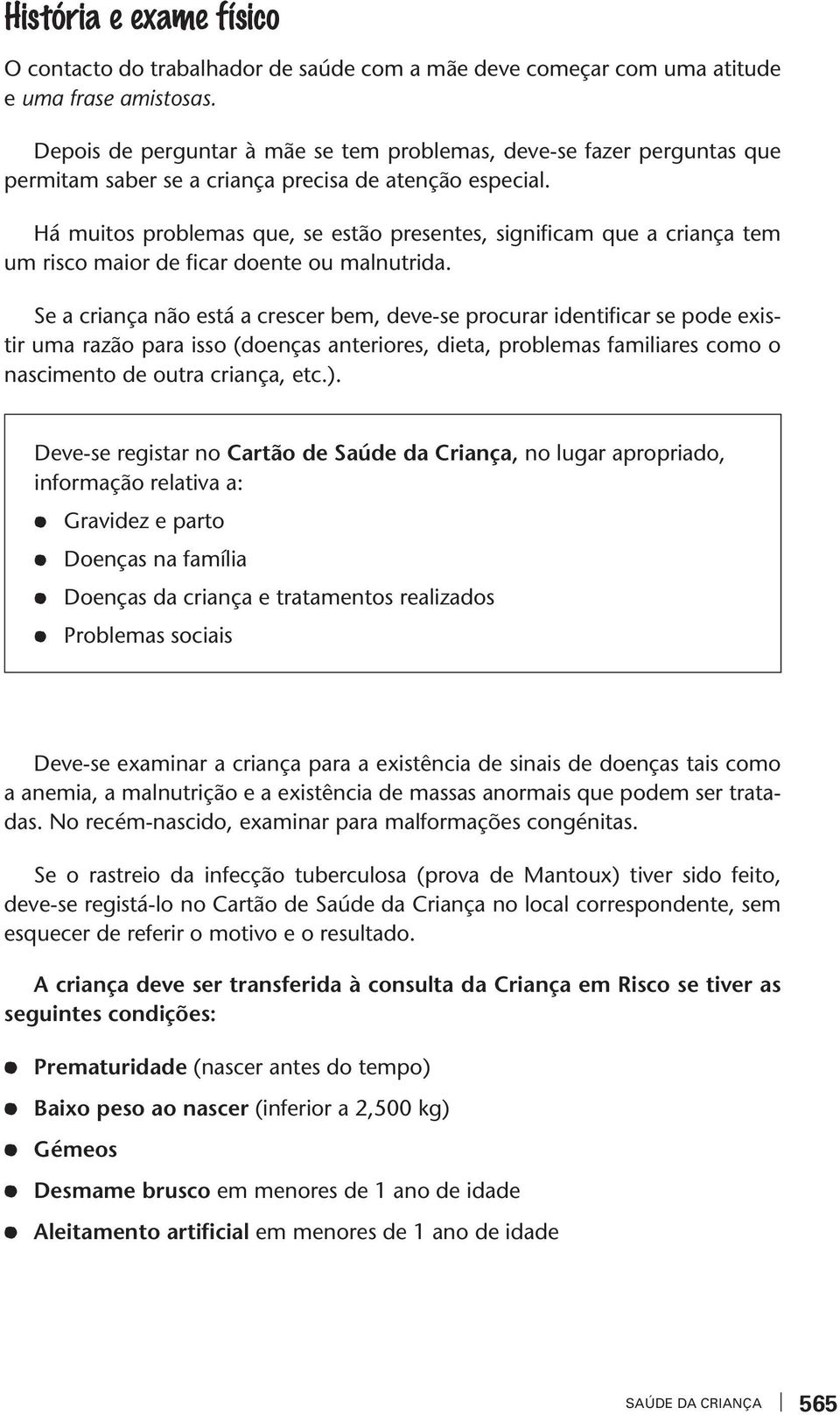 Há muitos problemas que, se estão presentes, significam que a criança tem um risco maior de ficar doente ou malnutrida.