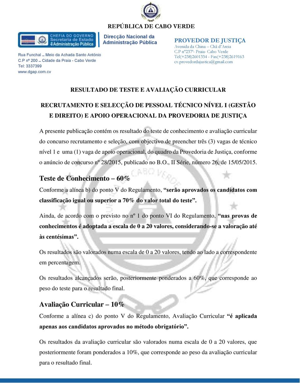 de apoio operacional, do quadro da Provedoria de Justiça, conforme o anúncio de concurso nº 28/2015, publicado no B.O., II Série, número 26, de 15/05/2015.