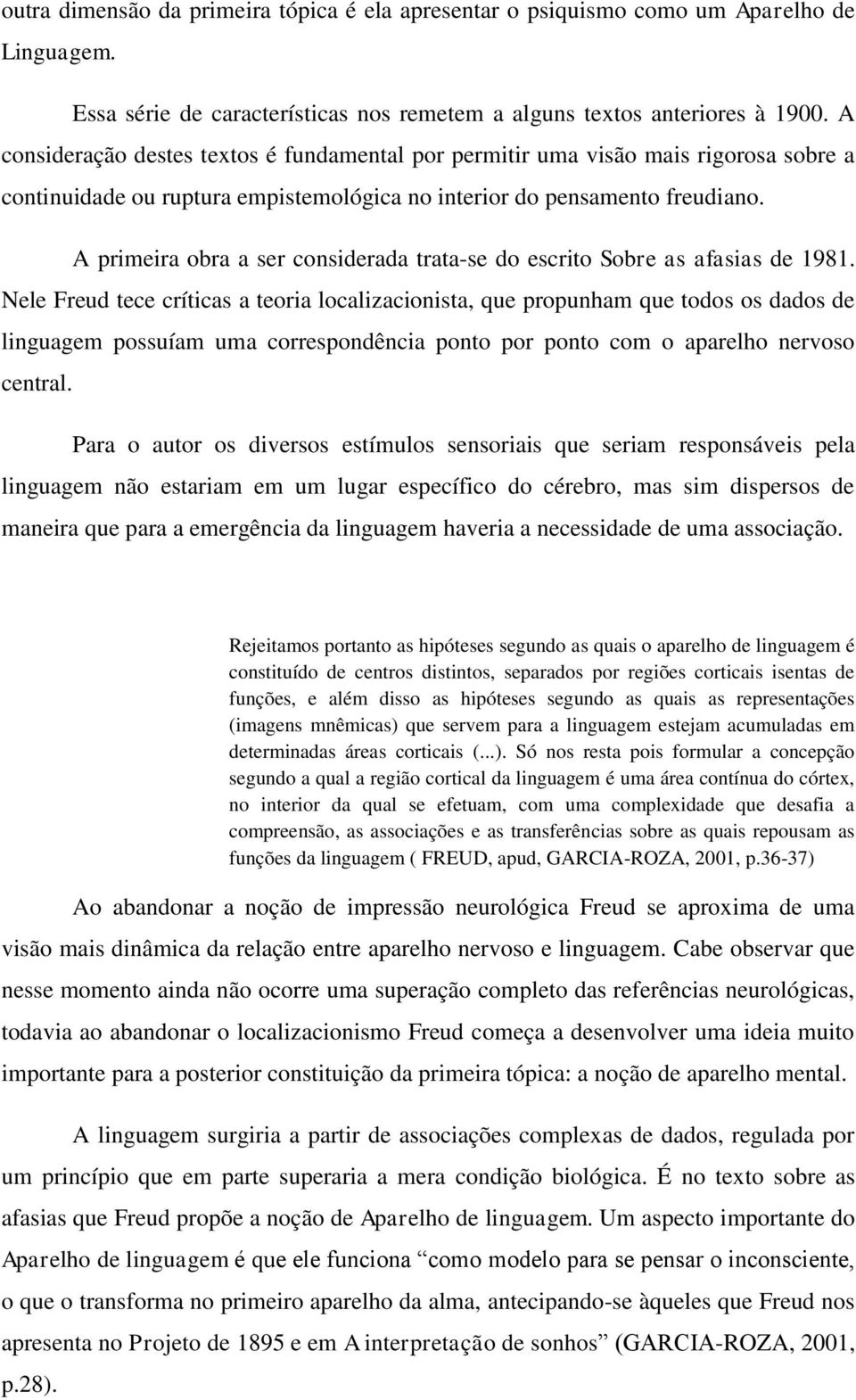 A primeira obra a ser considerada trata-se do escrito Sobre as afasias de 1981.