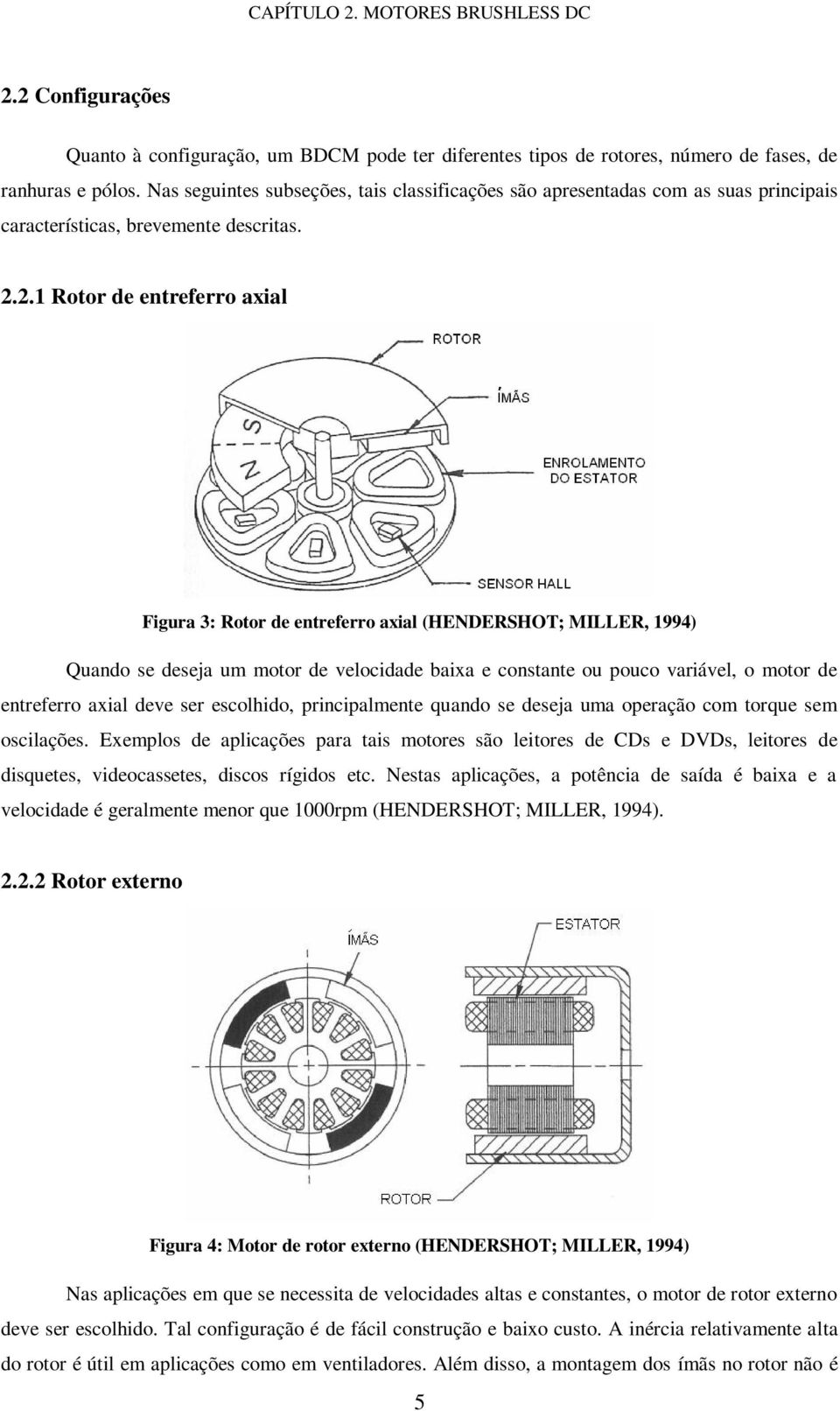 2.1 Rotor de entreferro axial Figura 3: Rotor de entreferro axial (HENDERSHOT; MILLER, 1994) Quando se deseja um motor de velocidade baixa e constante ou pouco variável, o motor de entreferro axial