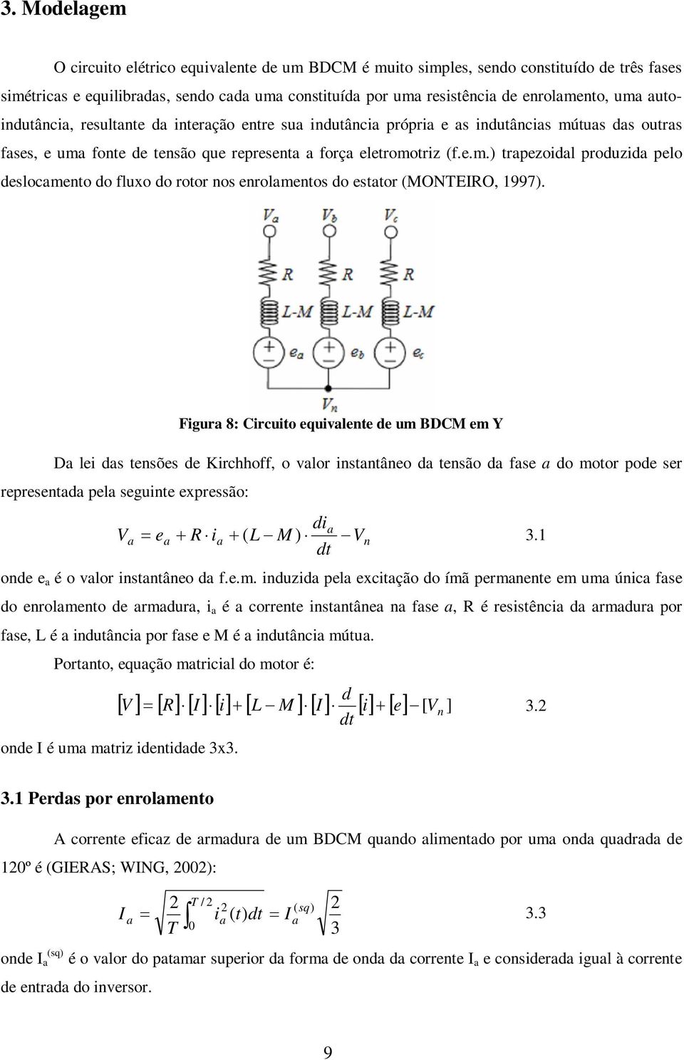 Figura 8: Circuito equivalente de um BDCM em Y Da lei das tensões de Kirchhoff, o valor instantâneo da tensão da fase a do motor pode ser representada pela seguinte expressão: V a dia ea R ia ( L M )