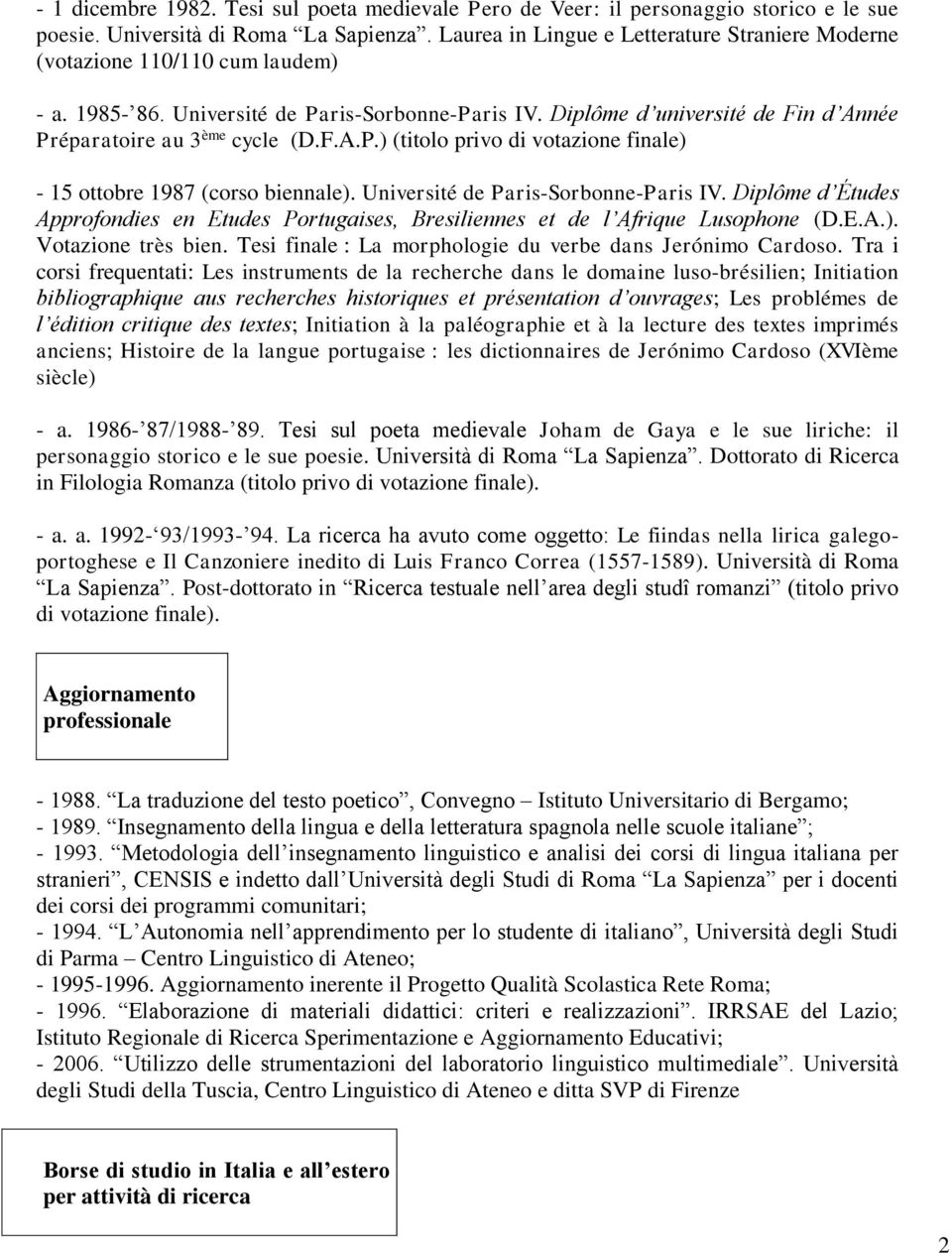 F.A.P.) (titolo privo di votazione finale) - 15 ottobre 1987 (corso biennale). Université de Paris-Sorbonne-Paris IV.