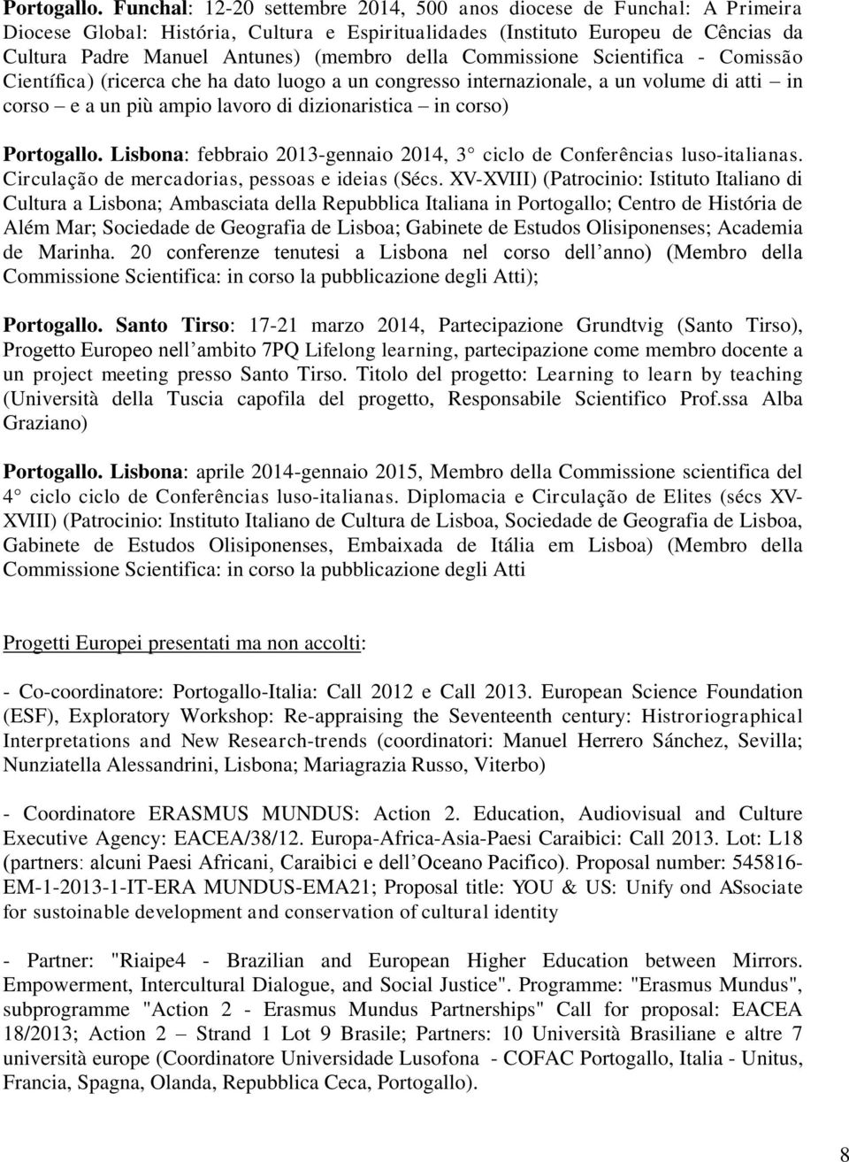 della Commissione Scientifica - Comissão Científica) (ricerca che ha dato luogo a un congresso internazionale, a un volume di atti in corso e a un più ampio lavoro di dizionaristica in corso) 