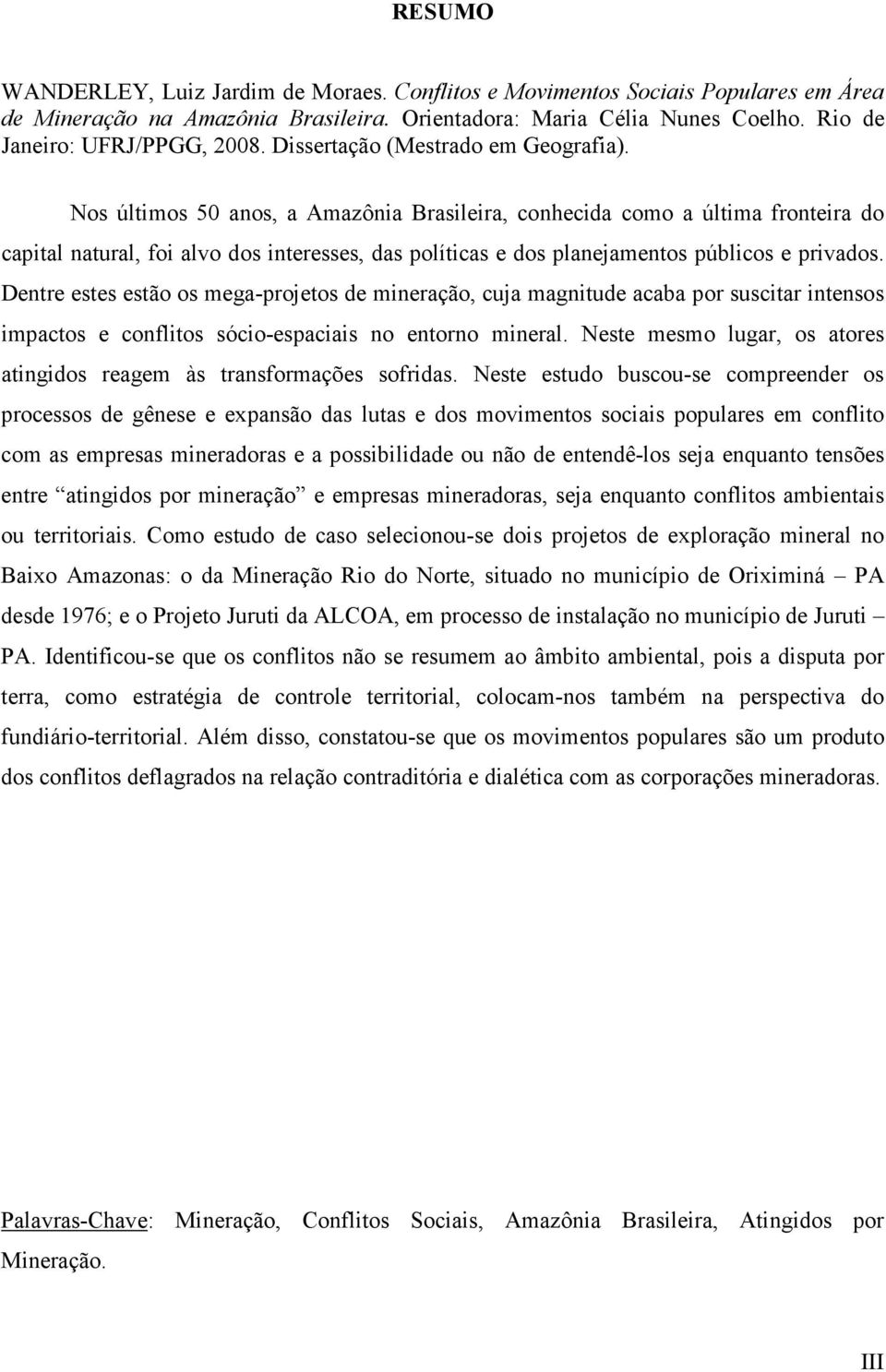 Nos últimos 50 anos, a Amazônia Brasileira, conhecida como a última fronteira do capital natural, foi alvo dos interesses, das políticas e dos planejamentos públicos e privados.