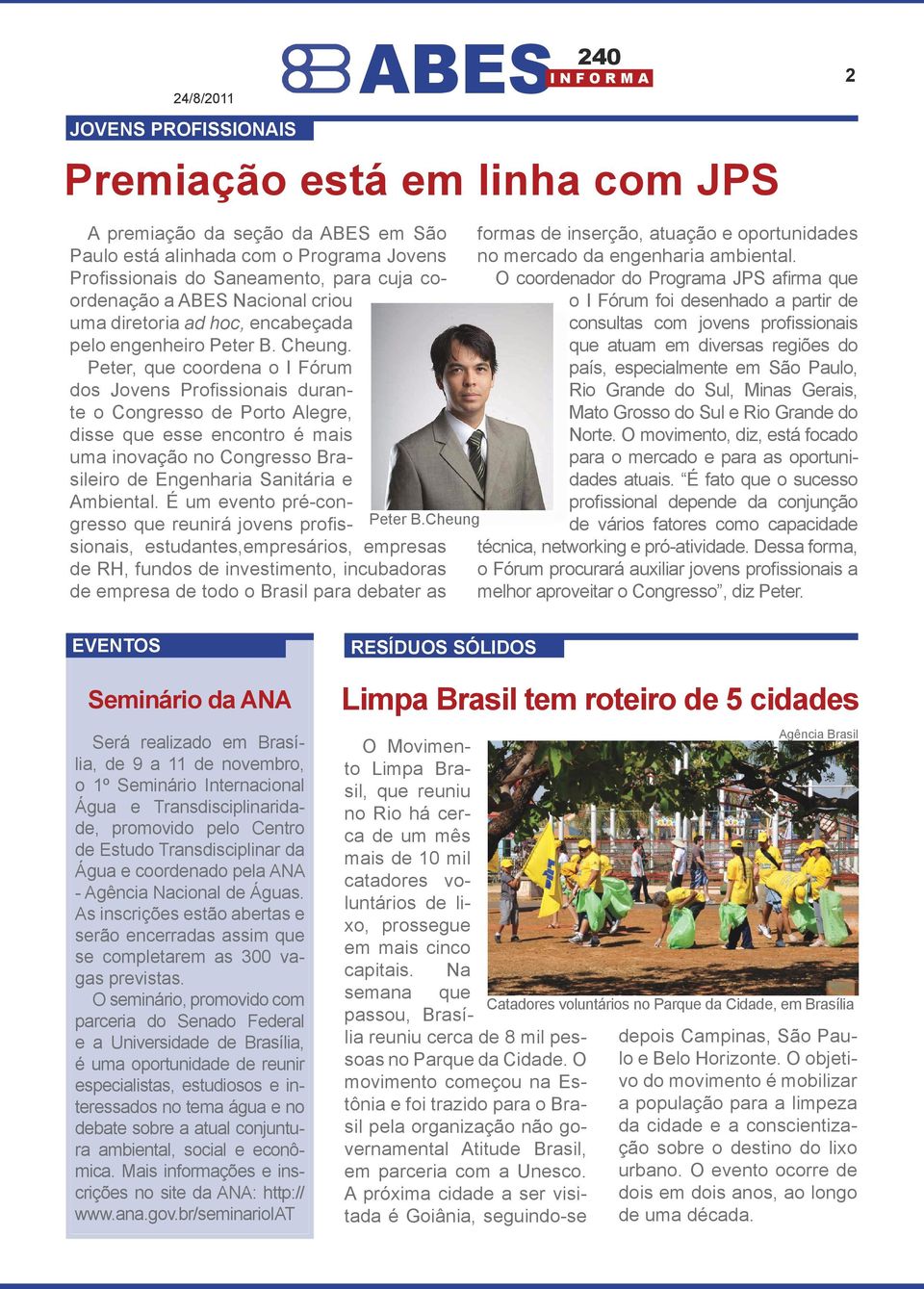 Peter, que coordena o I Fórum dos Jovens Profissionais durante o Congresso de Porto Alegre, disse que esse encontro é mais uma inovação no Congresso Brasileiro de Engenharia Sanitária e Ambiental.