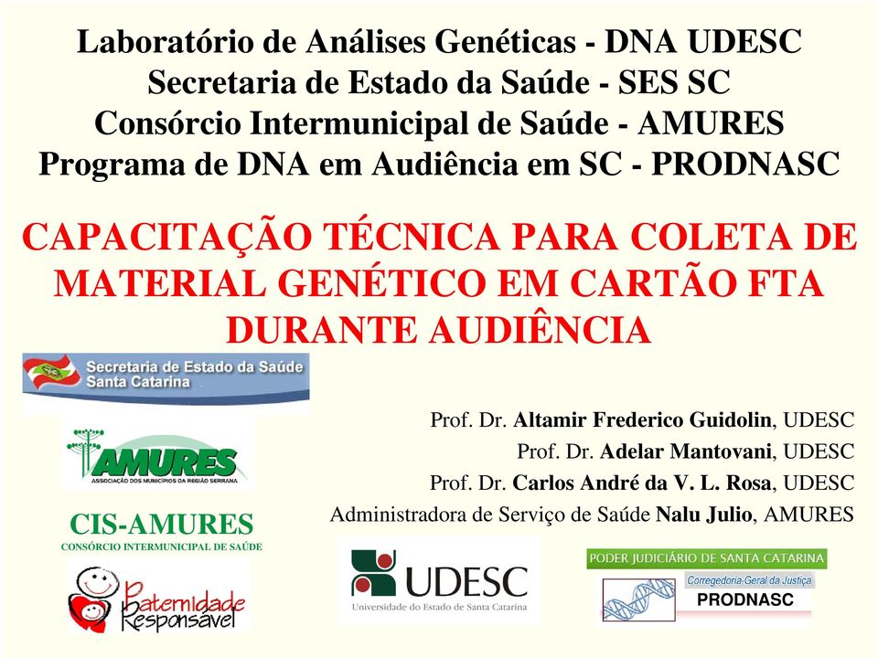 DURANTE AUDIÊNCIA CIS-AMURES CONSÓRCIO INTERMUNICIPAL DE SAÚDE Prof. Dr. Altamir Frederico Guidolin, UDESC Prof. Dr. Adelar Mantovani, UDESC Prof.