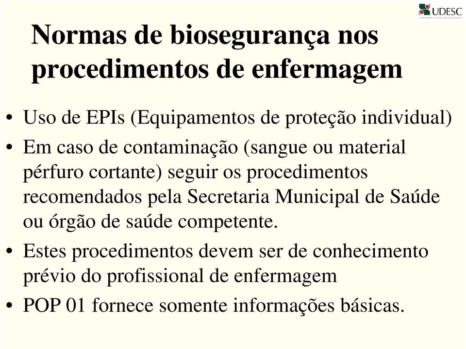 recomendados pela Secretaria Municipal de Saúde ou órgão de saúde competente.