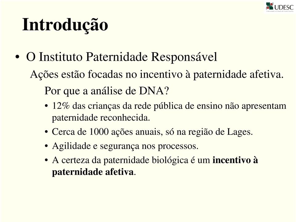 12% das crianças da rede pública de ensino não apresentam paternidade reconhecida.