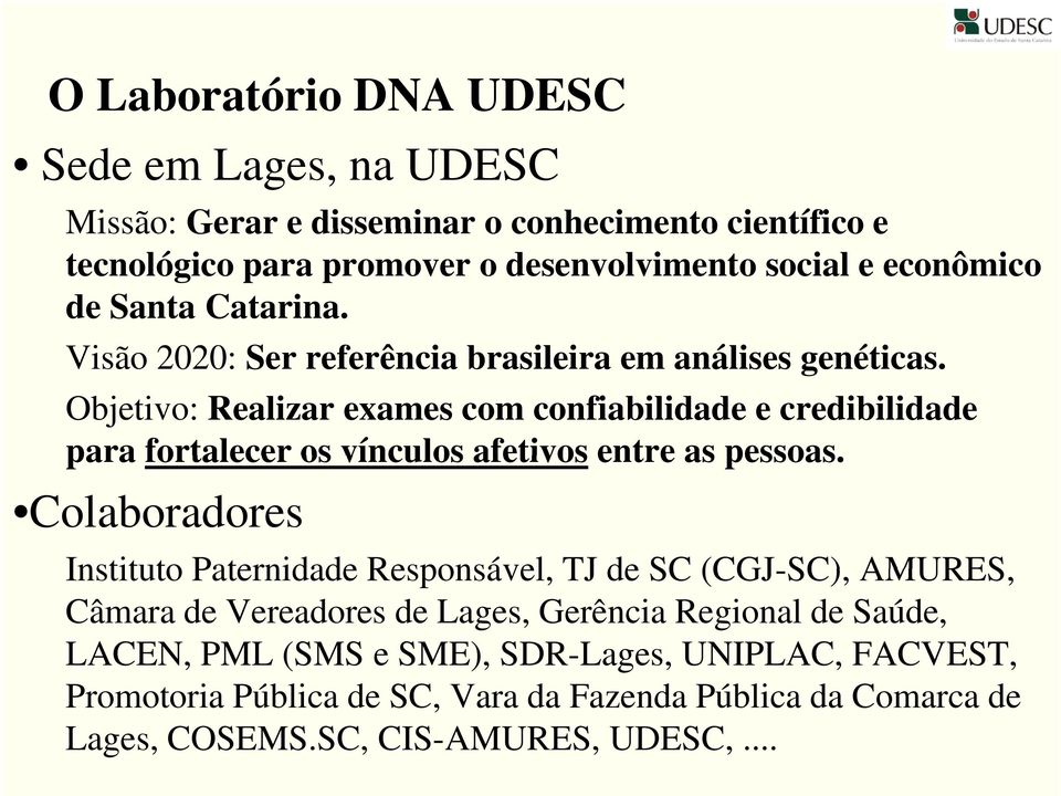 Objetivo: Realizar exames com confiabilidade e credibilidade para fortalecer os vínculos afetivos entre as pessoas.