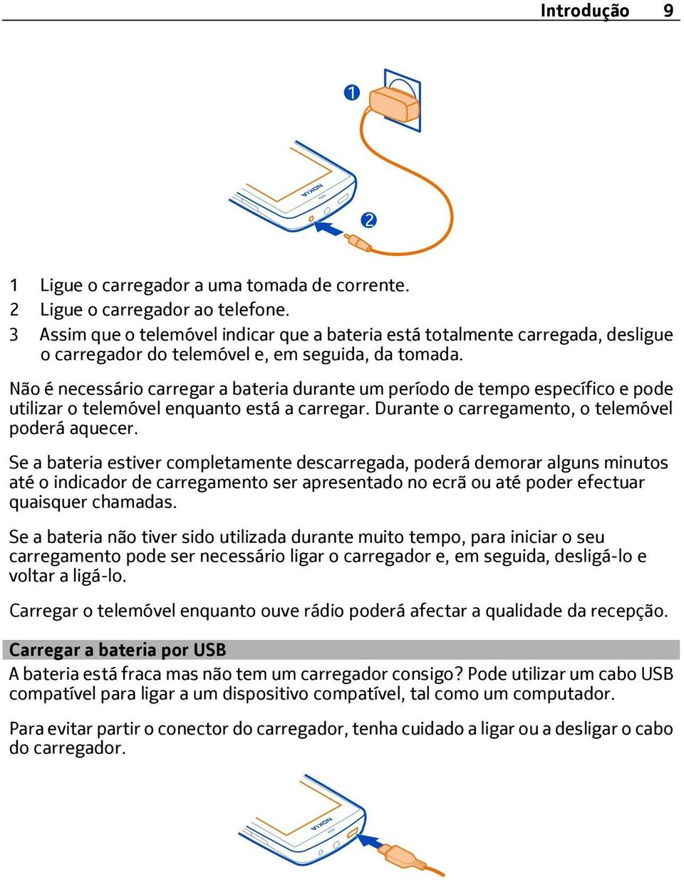 Não é necessário carregar a bateria durante um período de tempo específico e pode utilizar o telemóvel enquanto está a carregar. Durante o carregamento, o telemóvel poderá aquecer.