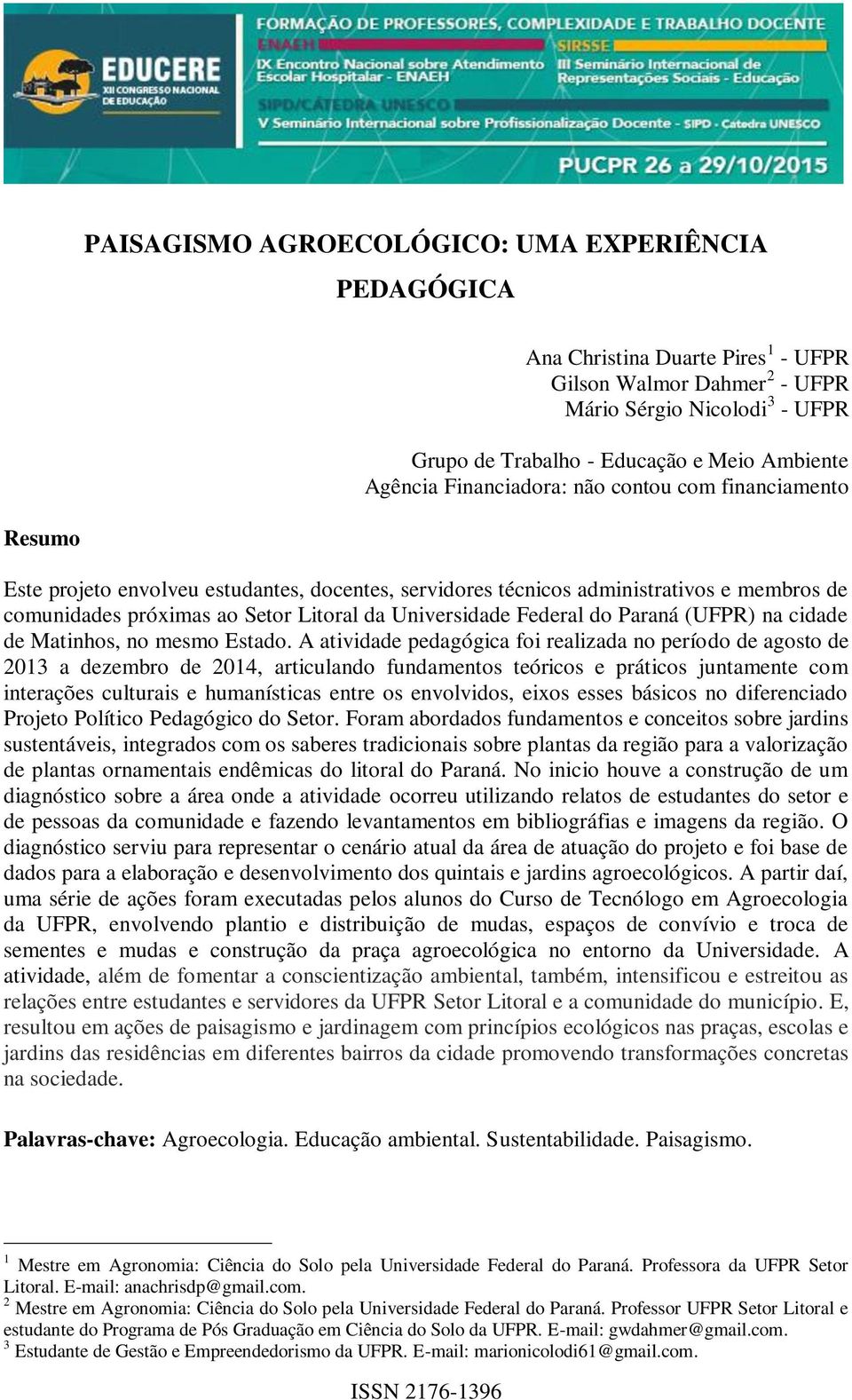 Universidade Federal do Paraná (UFPR) na cidade de Matinhos, no mesmo Estado.