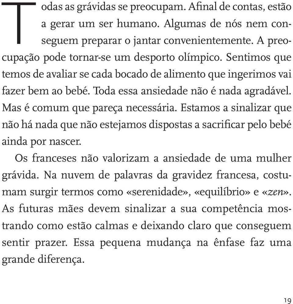 Estamos a sinalizar que não há nada que não estejamos dispostas a sacrificar pelo bebé ainda por nascer. Os franceses não valorizam a ansiedade de uma mulher grávida.