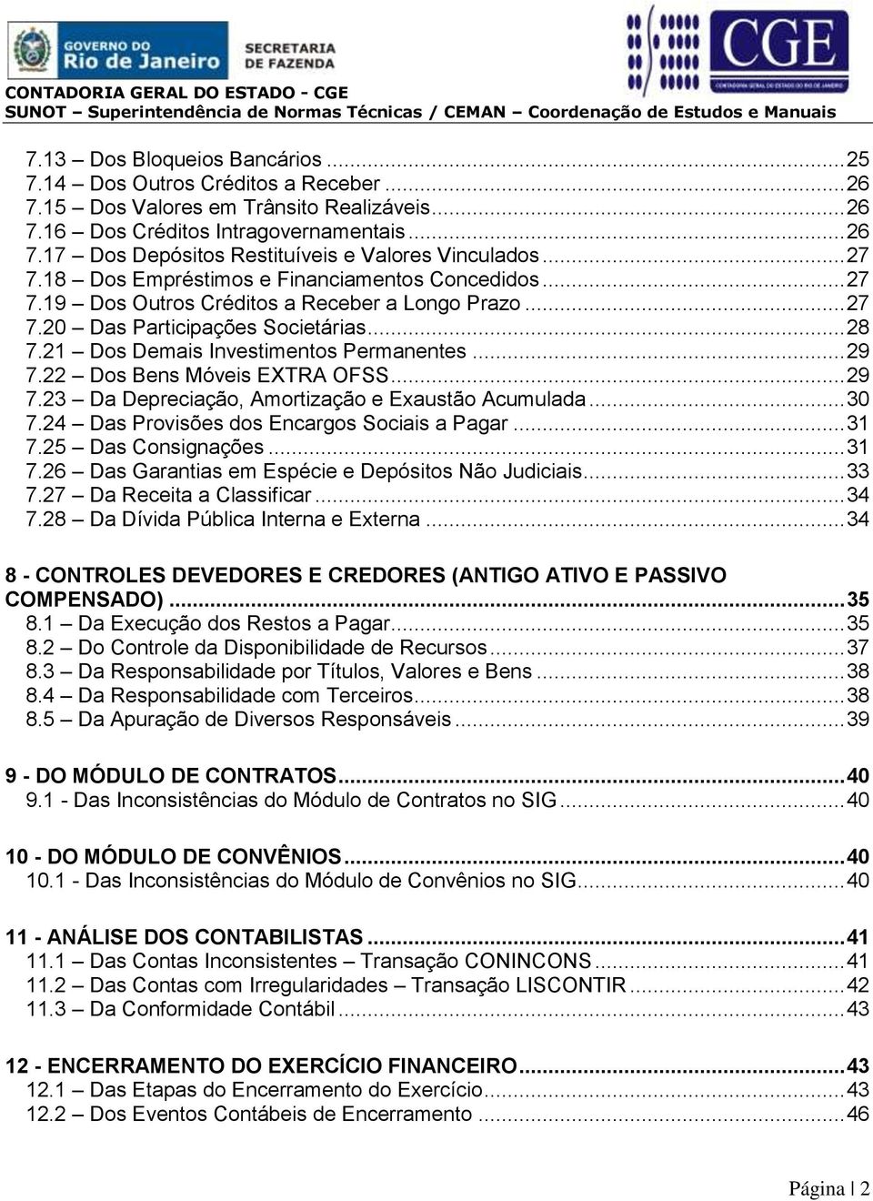 .. 29 7.22 Dos Bens Móveis EXTRA OFSS... 29 7.23 Da Depreciação, Amortização e Exaustão Acumulada... 30 7.24 Das Provisões dos Encargos Sociais a Pagar... 31 7.