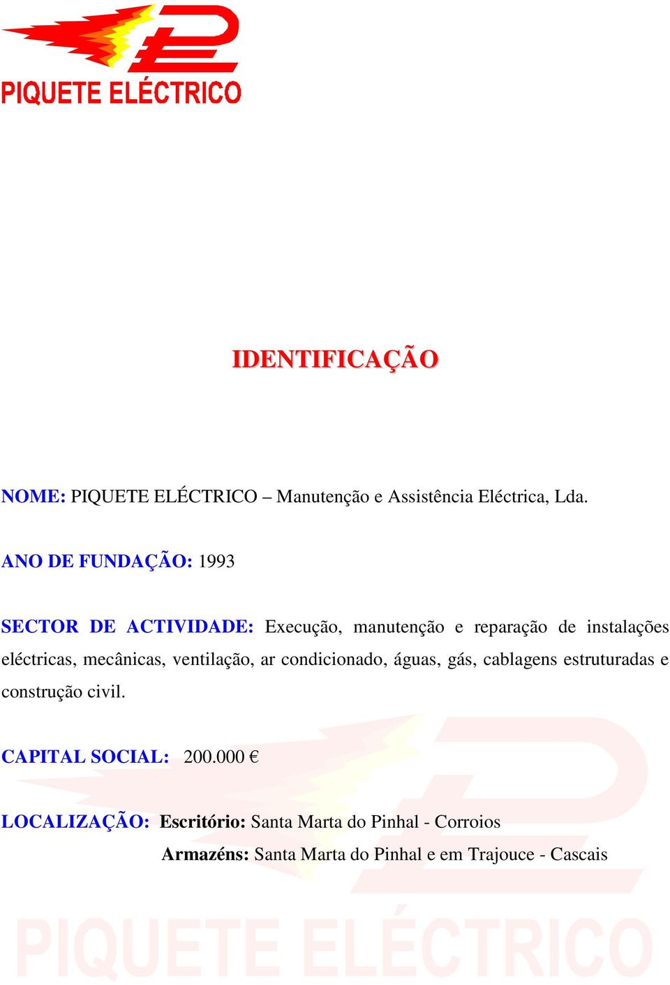 mecânicas, ventilação, ar condicionado, águas, gás, cablagens estruturadas e construção civil.