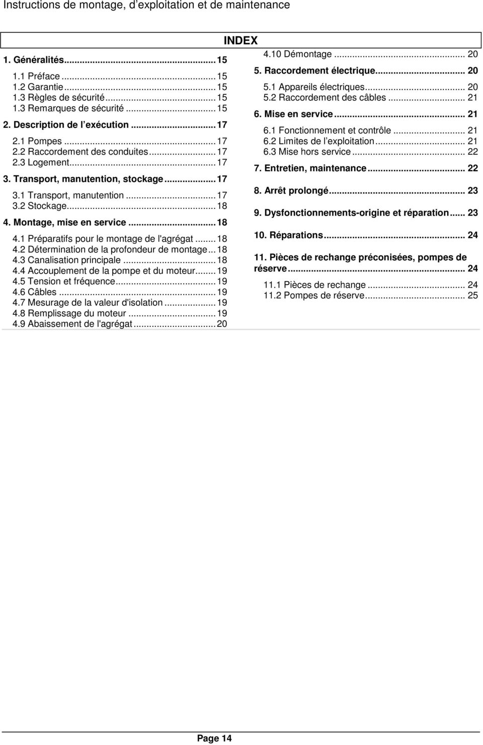 Montage, mise en service...18 4.1 Préparatifs pour le montage de l'agrégat...18 4.2 Détermination de la profondeur de montage...18 4.3 Canalisation principale...18 4.4 Accouplement de la pompe et du moteur.