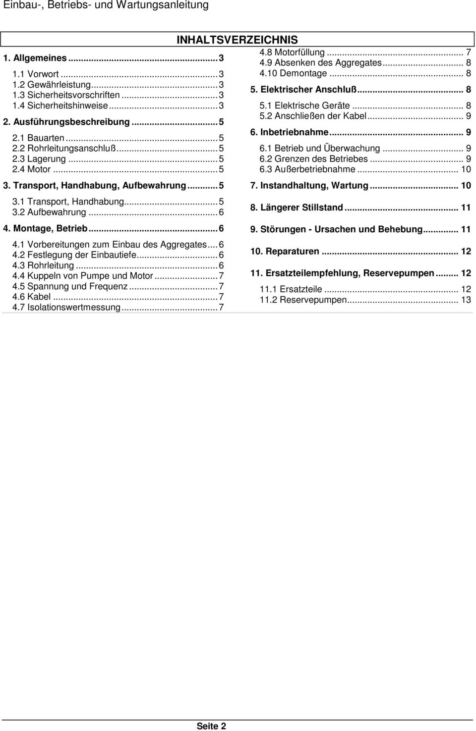 Montage, Betrieb...6 4.1 Vorbereitungen zum Einbau des Aggregates...6 4.2 Festlegung der Einbautiefe...6 4.3 Rohrleitung...6 4.4 Kuppeln von Pumpe und Motor...7 4.5 Spannung und Frequenz...7 4.6 Kabel.