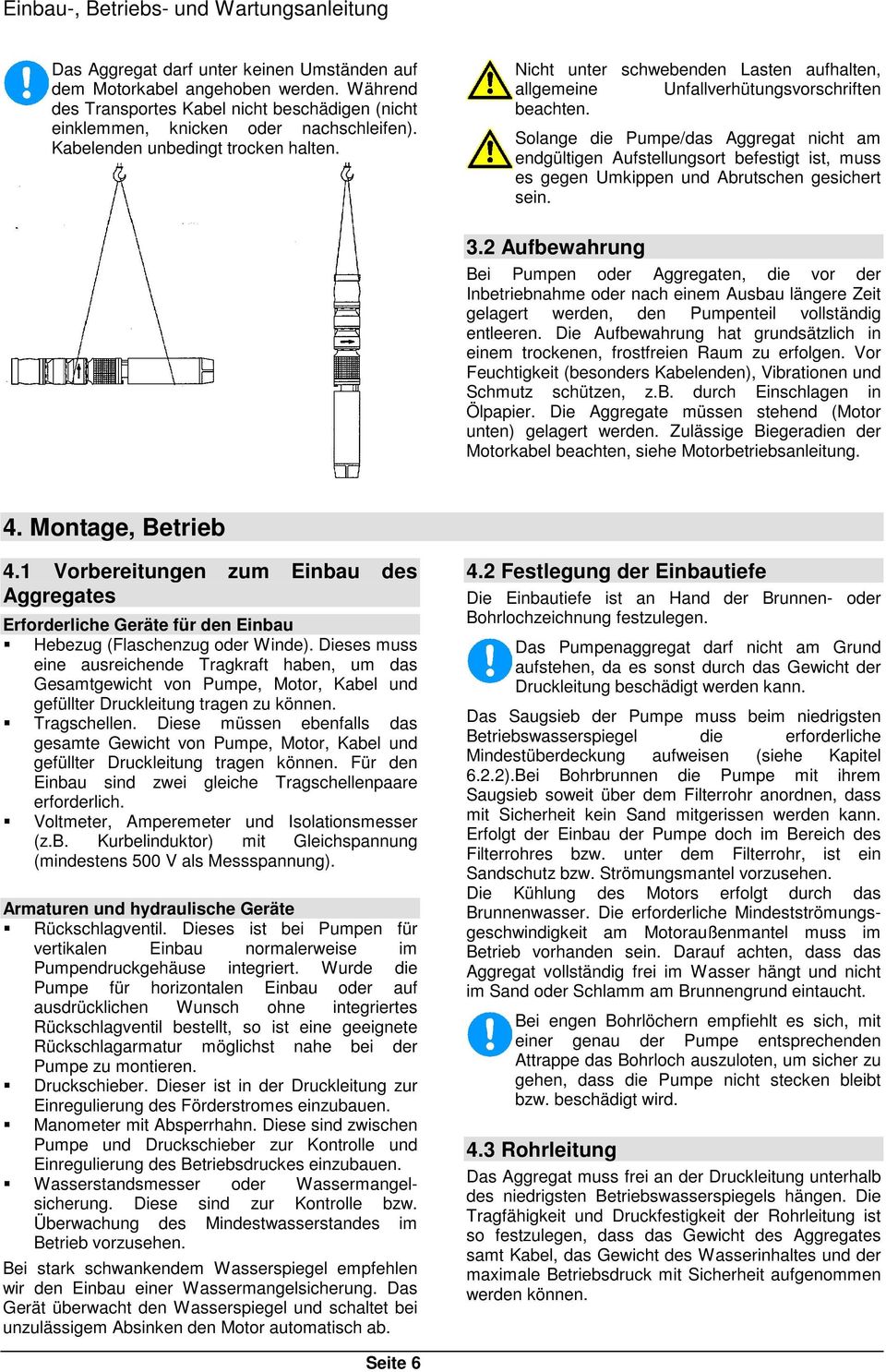 Nicht unter schwebenden Lasten aufhalten, allgemeine Unfallverhütungsvorschriften beachten.