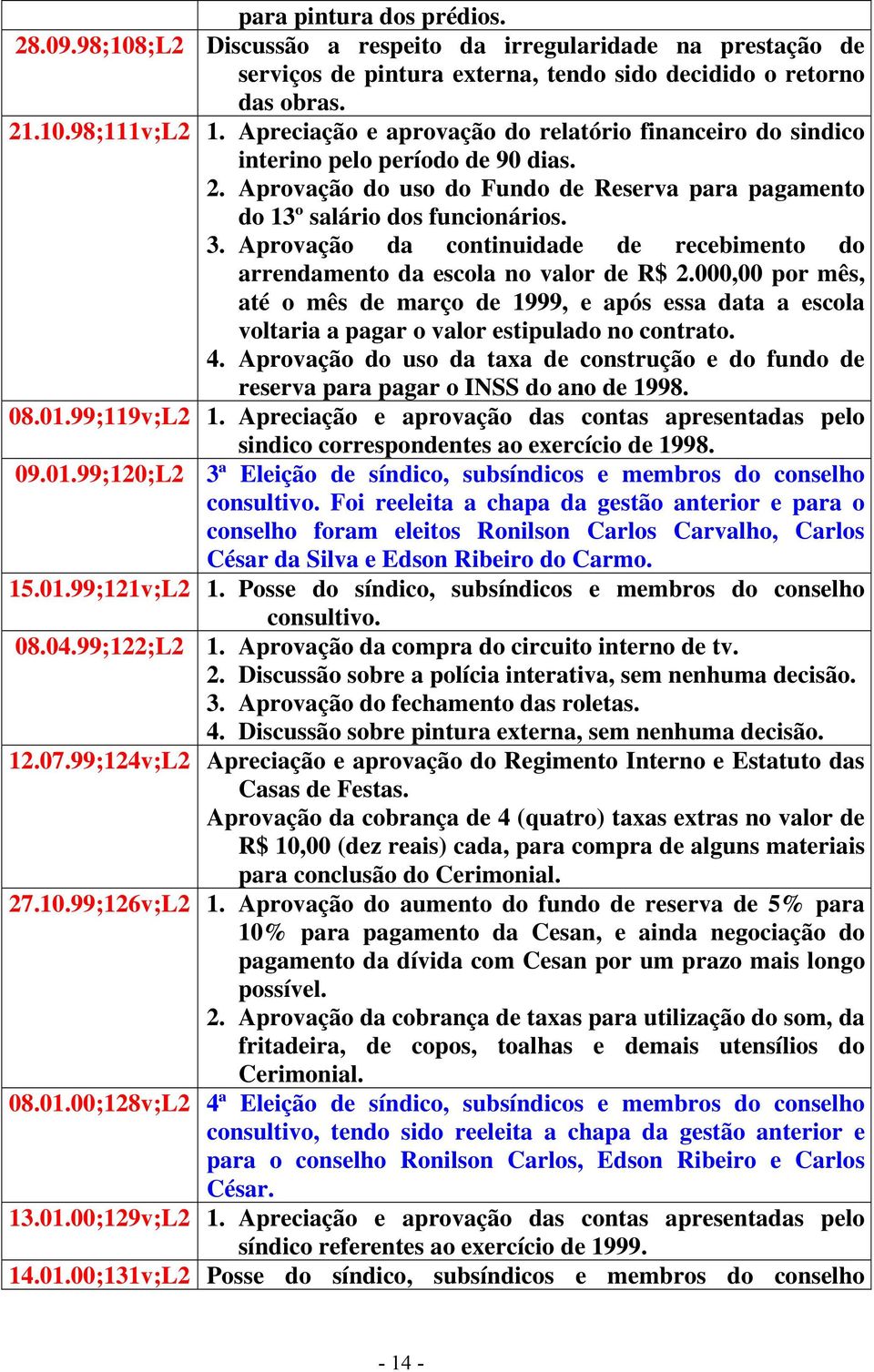 Aprovação da continuidade de recebimento do arrendamento da escola no valor de R$ 2.