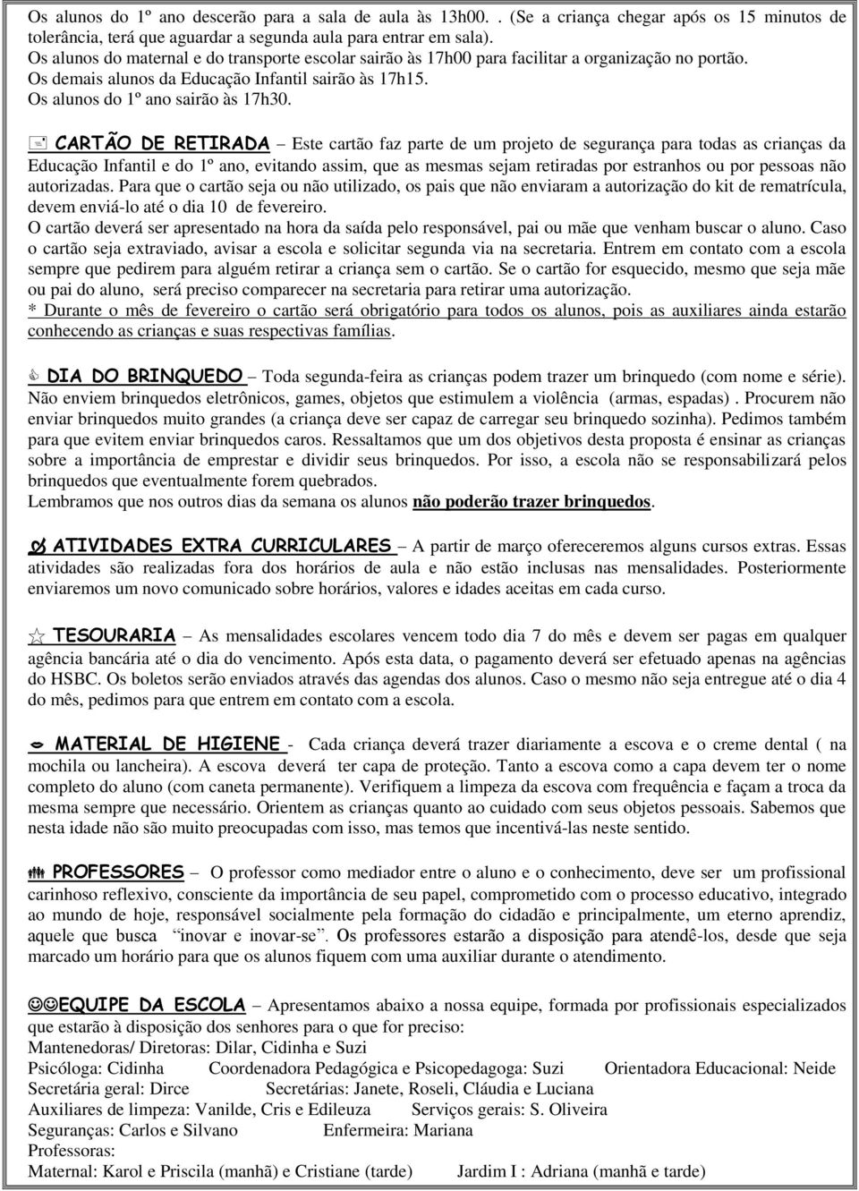 CARTÃO DE RETIRADA Este cartão faz parte de um projeto de segurança para todas as crianças da Educação Infantil e do 1º ano, evitando assim, que as mesmas sejam retiradas por estranhos ou por pessoas