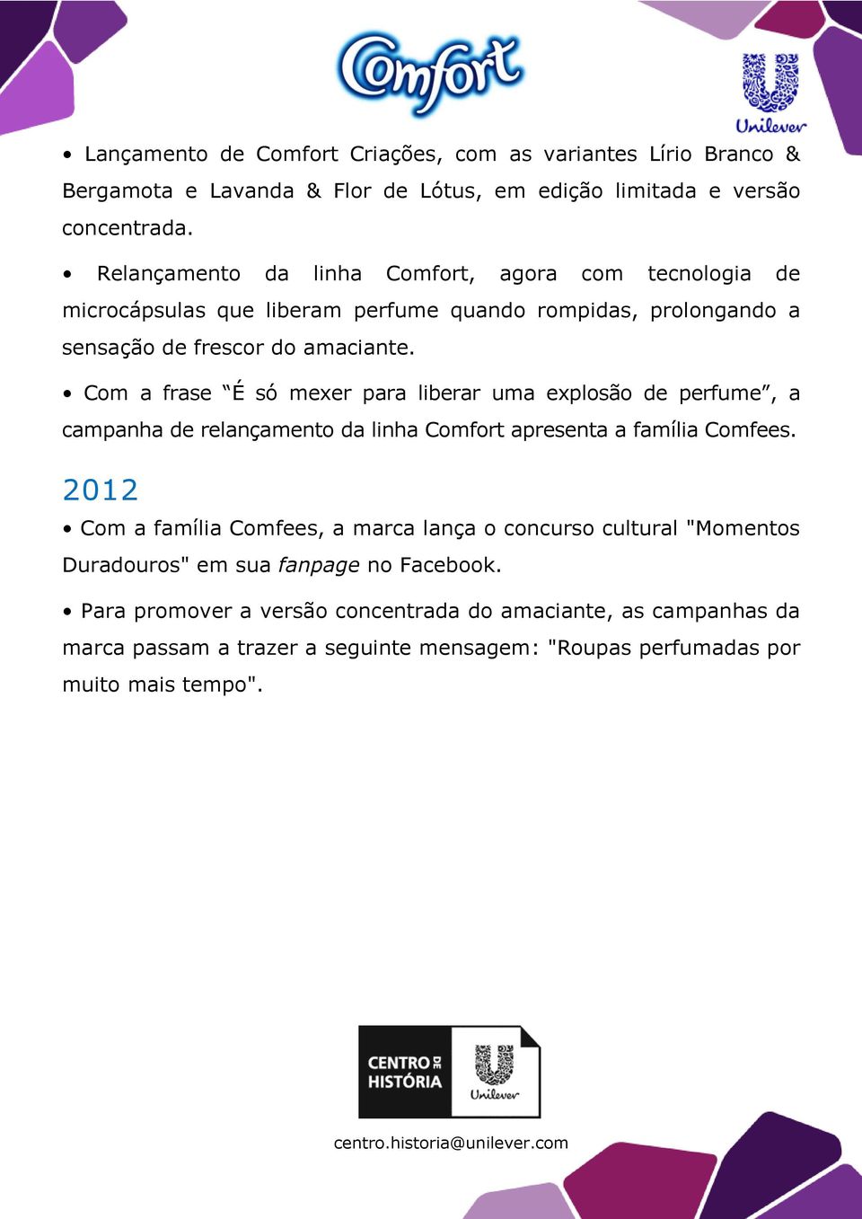 Com a frase É só mexer para liberar uma explosão de perfume, a campanha de relançamento da linha Comfort apresenta a família Comfees.