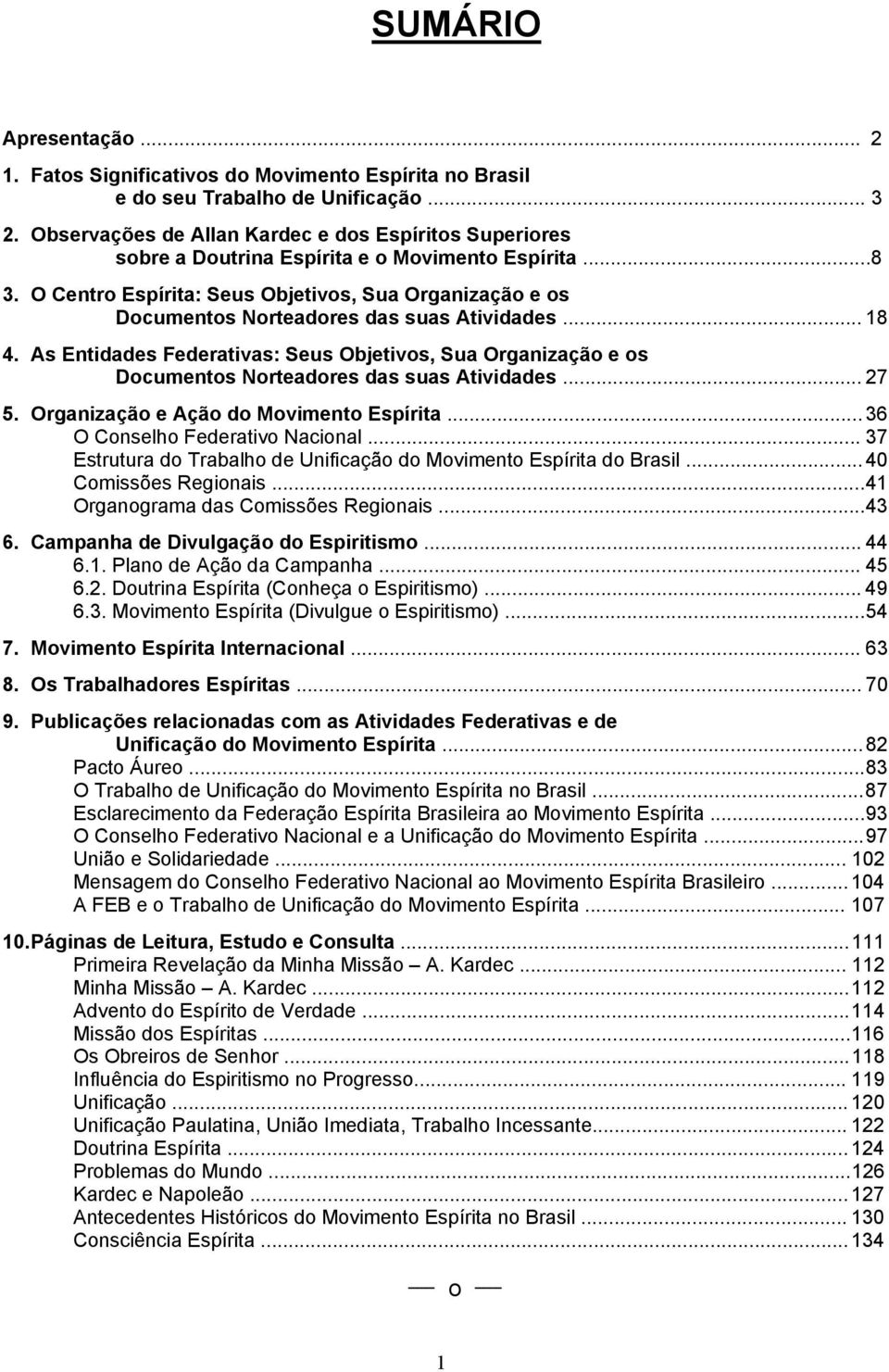 O Centro Espírita: Seus Objetivos, Sua Organização e os Documentos Norteadores das suas Atividades... 18 4.