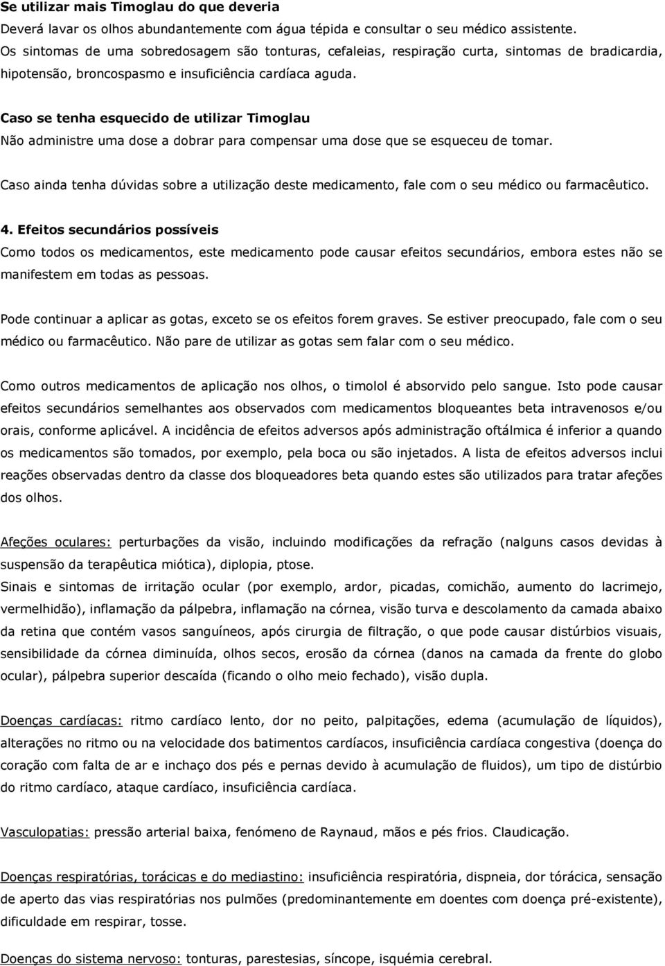 Caso se tenha esquecido de utilizar Timoglau Não administre uma dose a dobrar para compensar uma dose que se esqueceu de tomar.