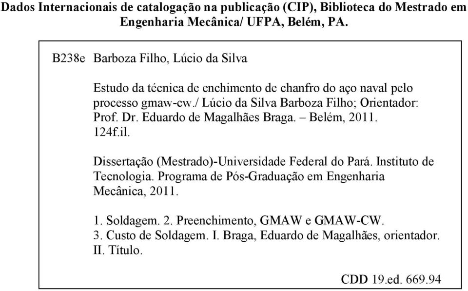 / Lúcio da Silva Barboza Filho; Orientador: Prof. Dr. Eduardo de Magalhães Braga. Belém, 2011. 124f.il. Dissertação (Mestrado)-Universidade Federal do Pará.