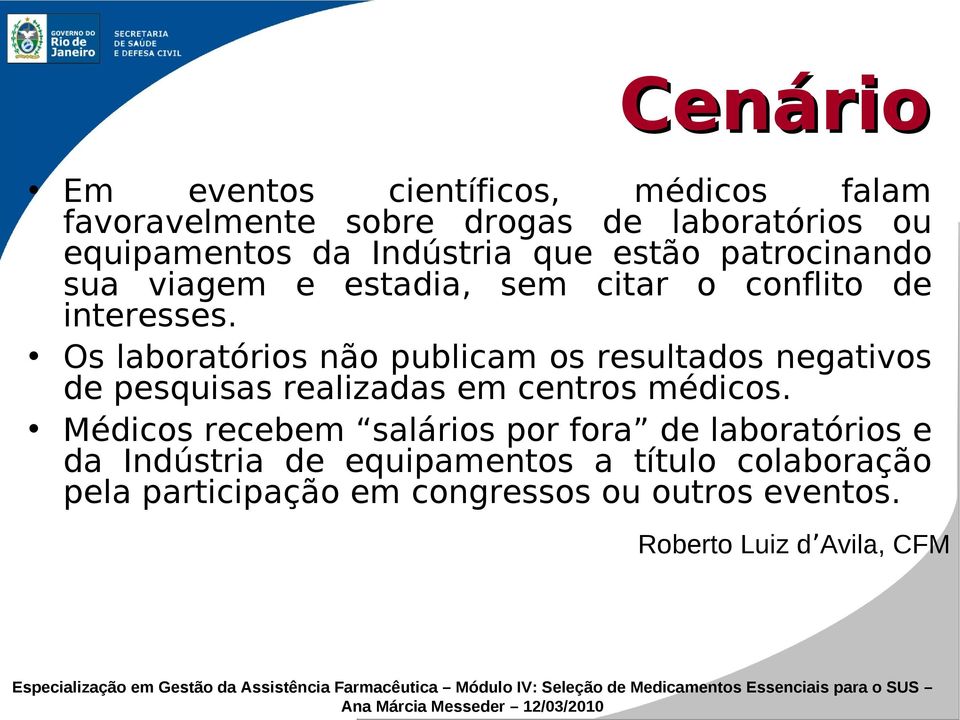 Os laboratórios não publicam os resultados negativos de pesquisas realizadas em centros médicos.