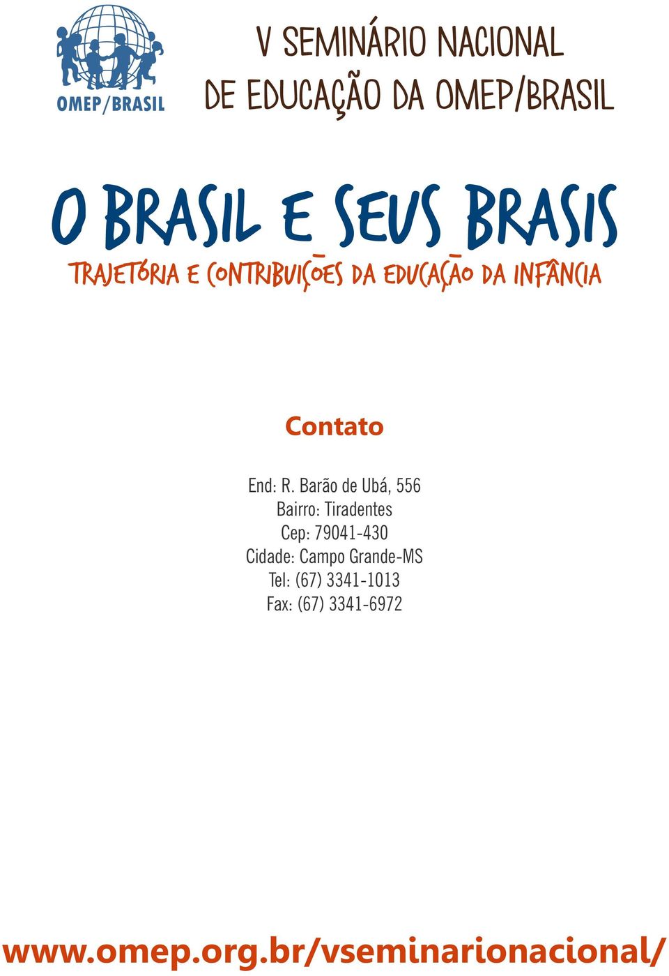 Barão de Ubá 556 Bairro: Tiradentes Cep: 79041-430 Cidade: Campo Grande-MS