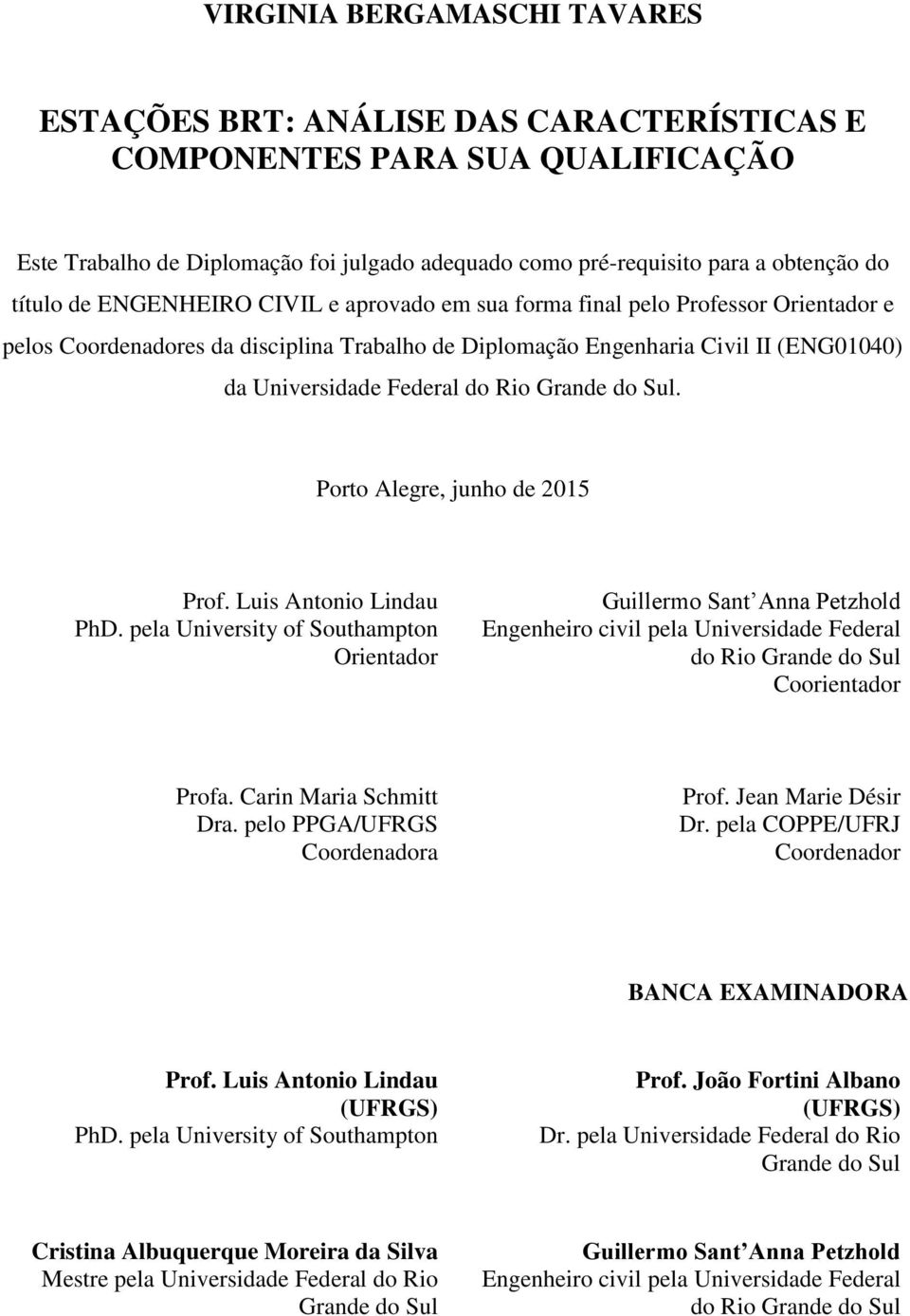 Rio Grande do Sul. Porto Alegre, junho de 2015 Prof. Luis Antonio Lindau PhD.