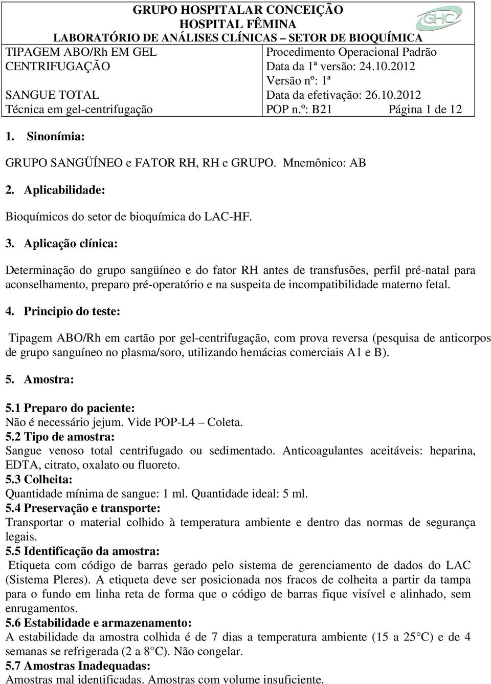 Principio do teste: Tipagem ABO/Rh em cartão por gel-centrifugação, com prova reversa (pesquisa de anticorpos de grupo sanguíneo no plasma/soro, utilizando hemácias comerciais A1 e B). 5. Amostra: 5.