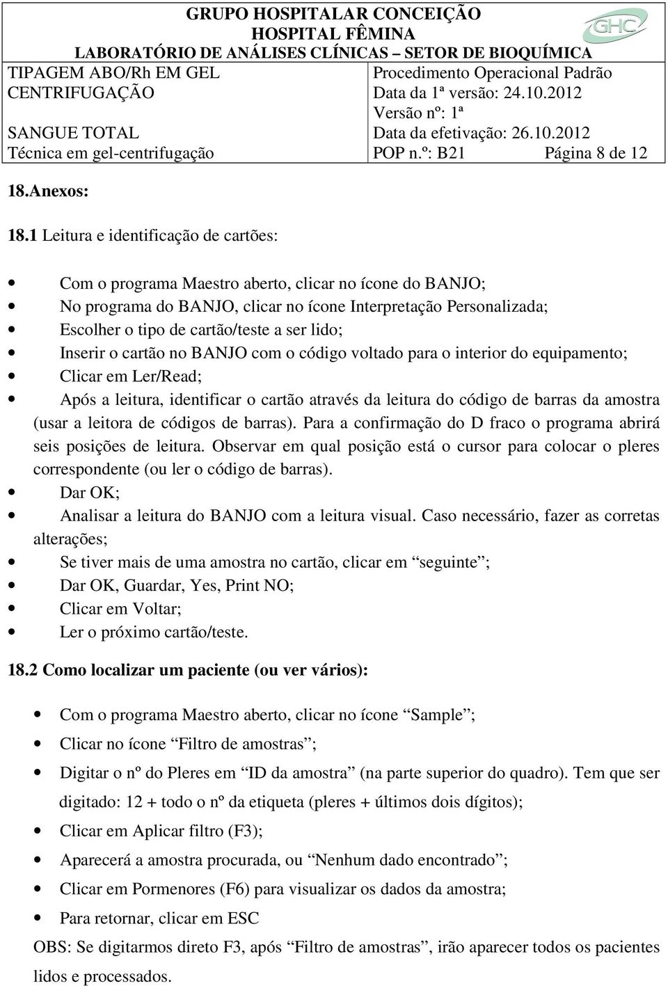 cartão no BANJO com o código voltado para o interior do equipamento; Clicar em Ler/Read; Após a leitura, identificar o cartão através da leitura do código de barras da amostra (usar a leitora de